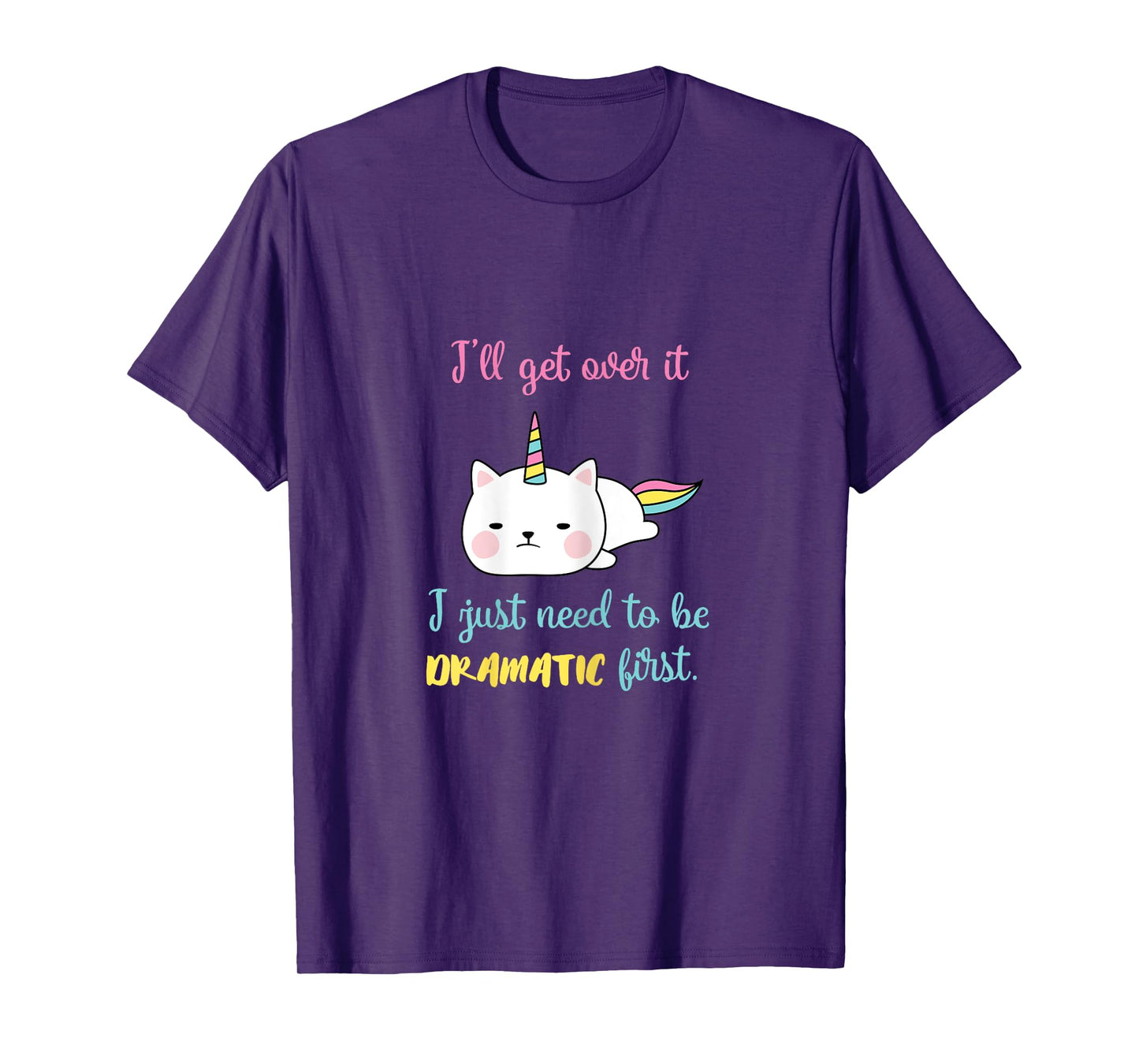 Caticorn I'll Get Over It I Just Need To Be Dramatic First T-Shirt
