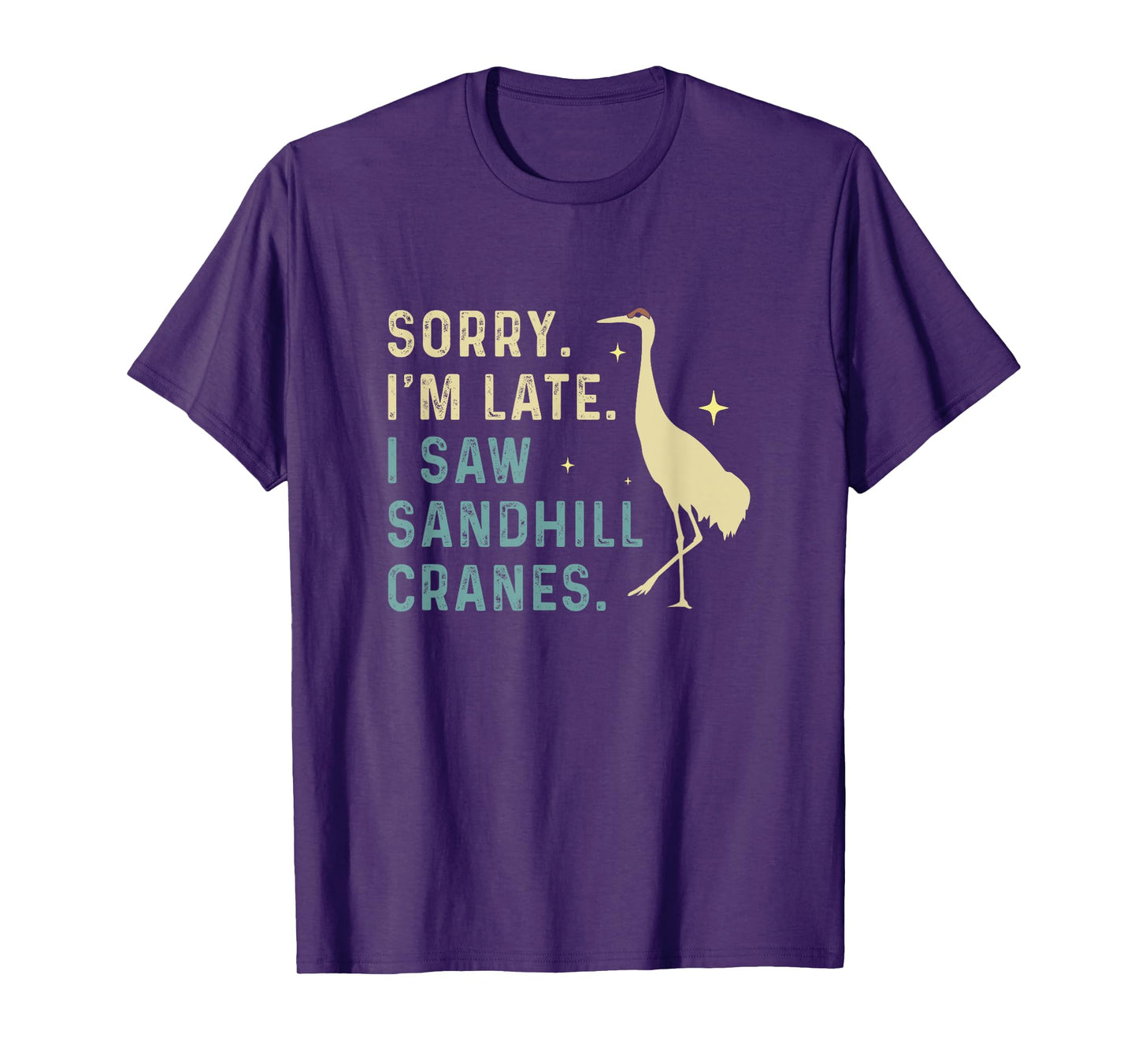 Sorry I'm Late Funny Sandhill Cranes A Migratory Birdwatcher T-Shirt