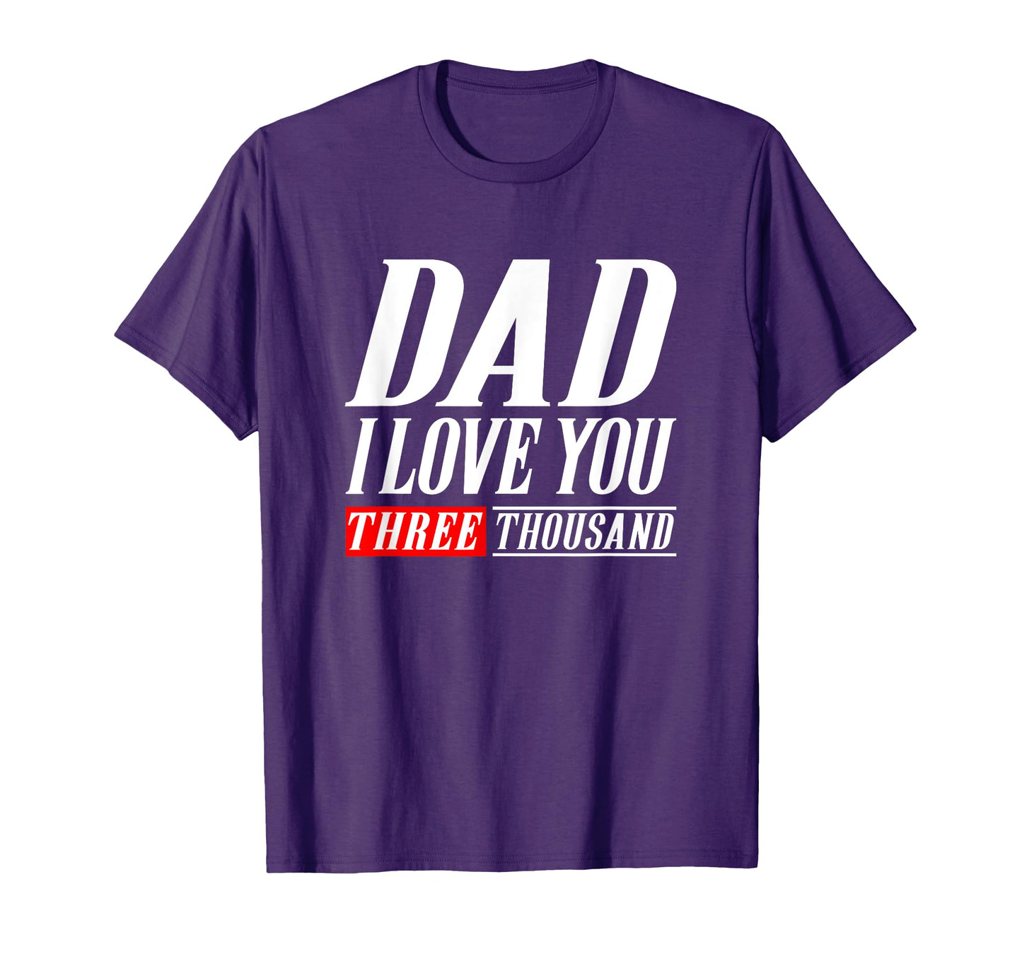 Dad I Love You Three Thousand Tshirt Gift Dad I Will 3000 T-Shirt