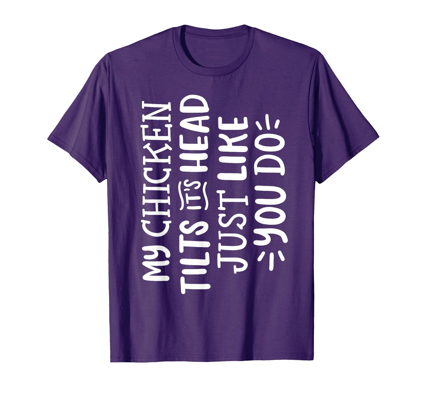 My Chicken Tilts It's Head Just Like You Do Funny T-Shirt