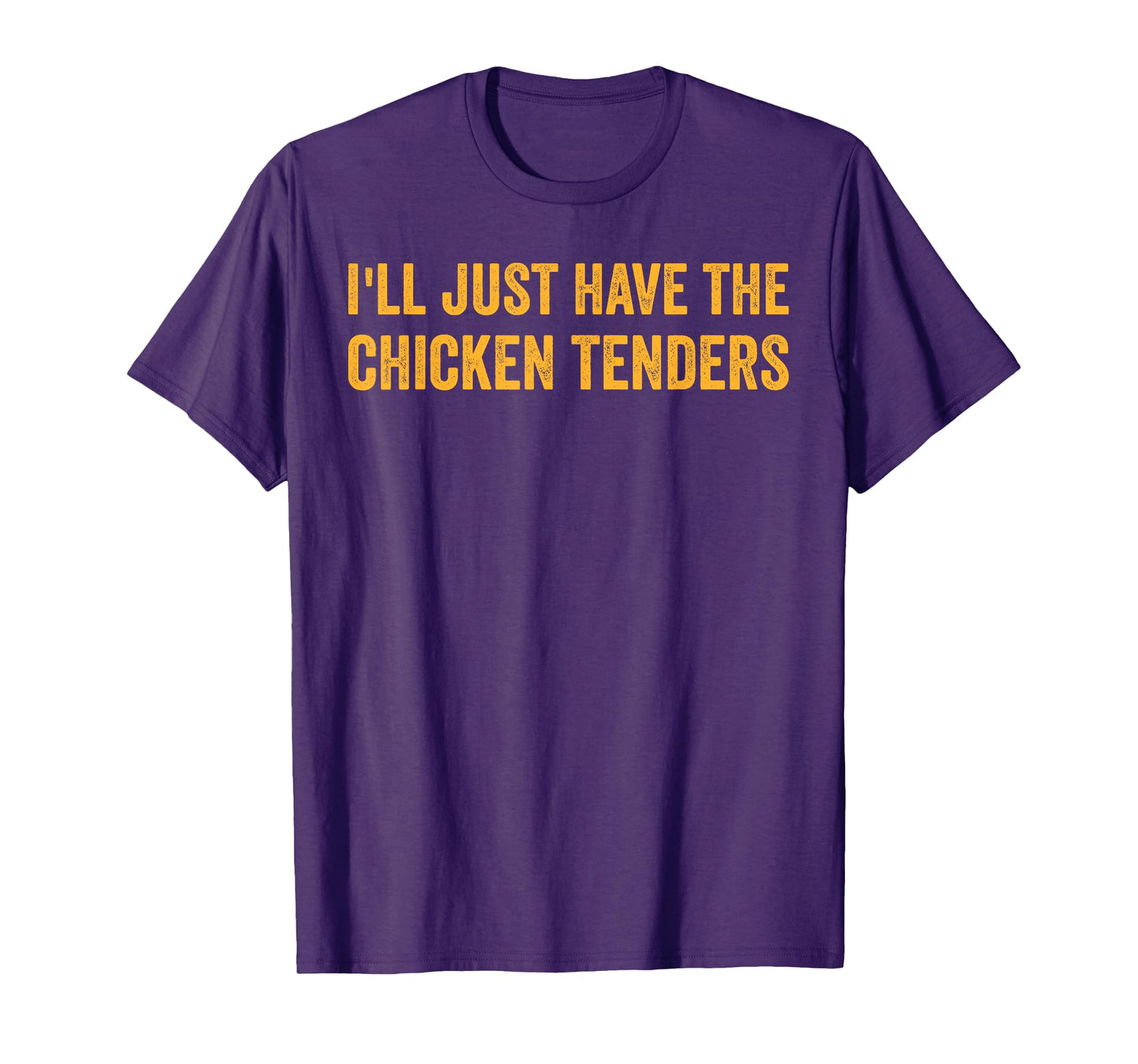 I'll Just Have The Chicken Tenders Funny Quote T-Shirt
