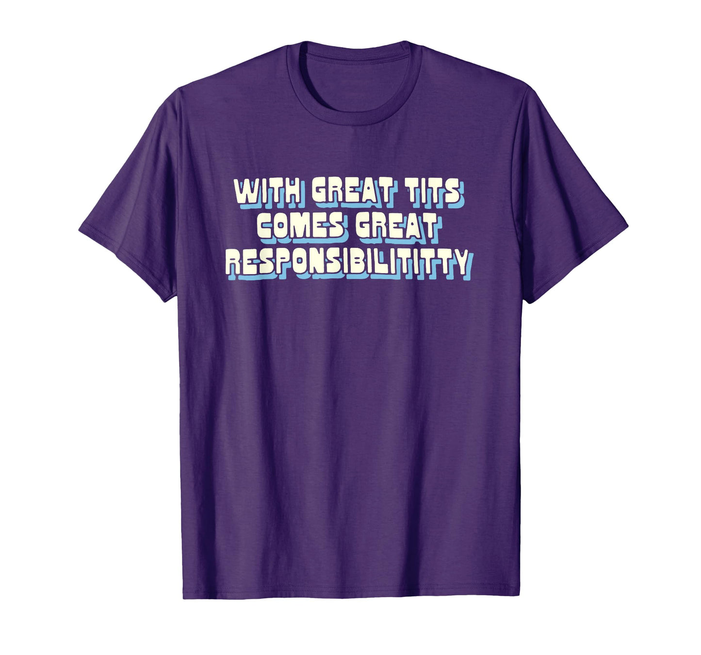 With Great Tits Comes Great Responsibility T-Shirt