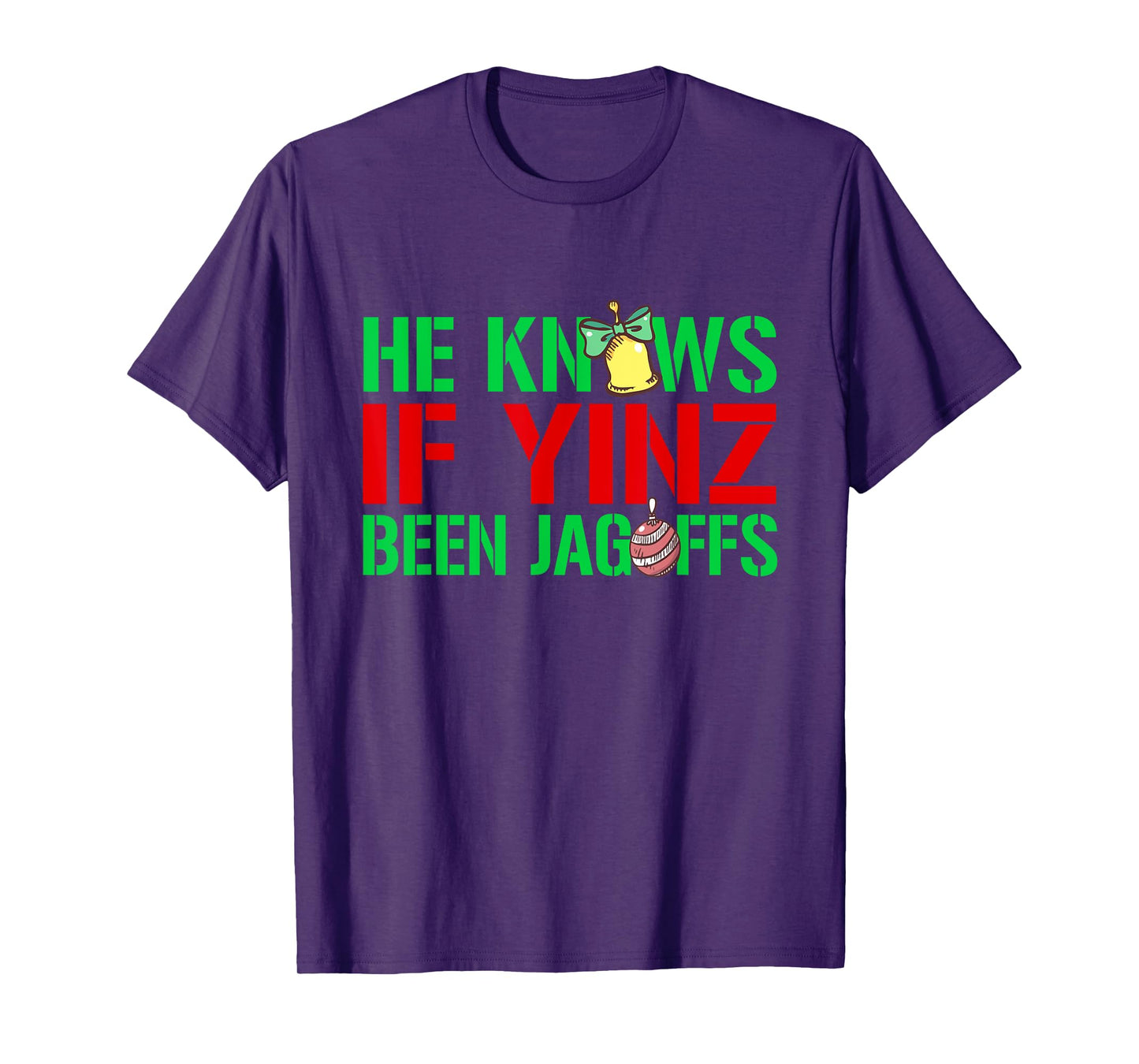 He Knows If Yinz Been Jagoffs - Pittsburghese Christmas Xmas T-Shirt