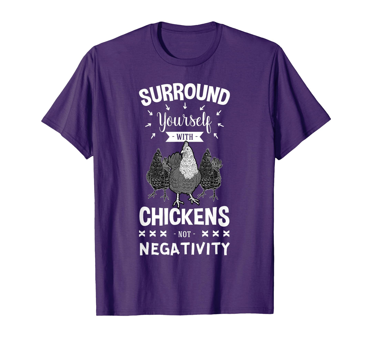 Surround Yourself With Chickens Not Negativity Chicken Farmer T-Shirt