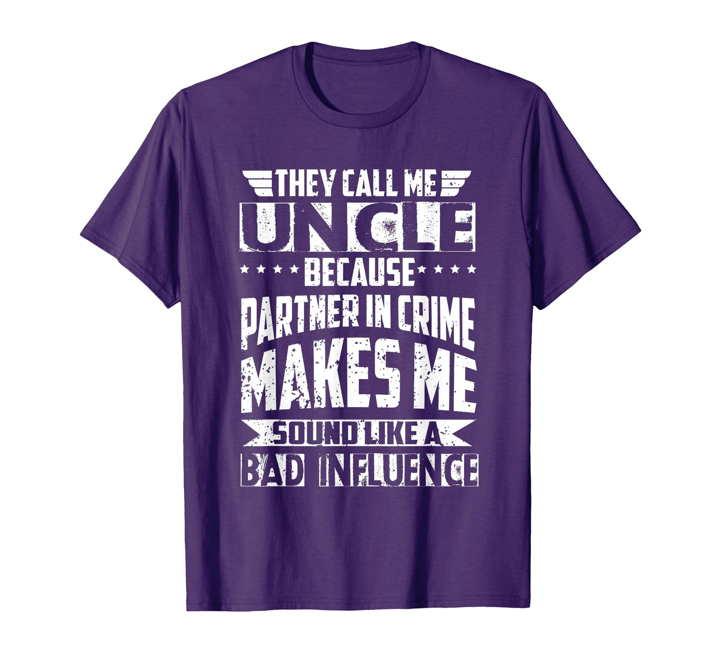 They Call Me Uncle Because Partner in Crime Bad Influence T-Shirt