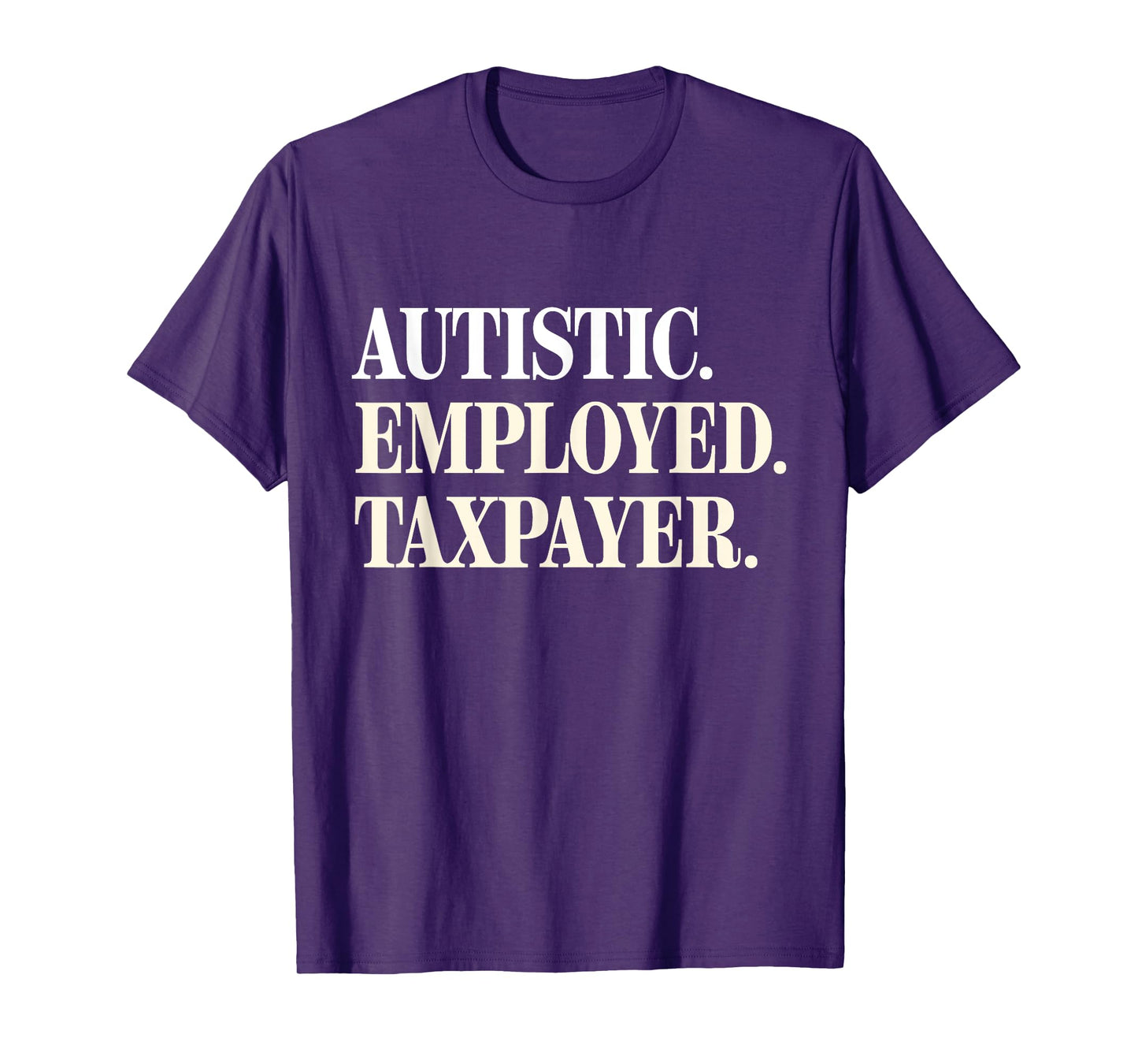 Autistic Employed Taxpayer Funny Autism Quote Woman T-Shirt