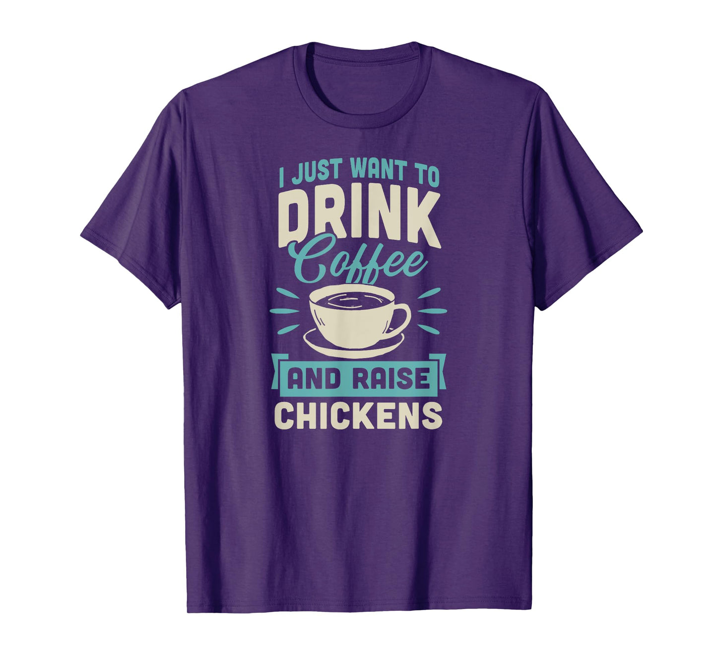 I Just Want to Drink Coffee and Raise Chickens Cute Funny T-Shirt