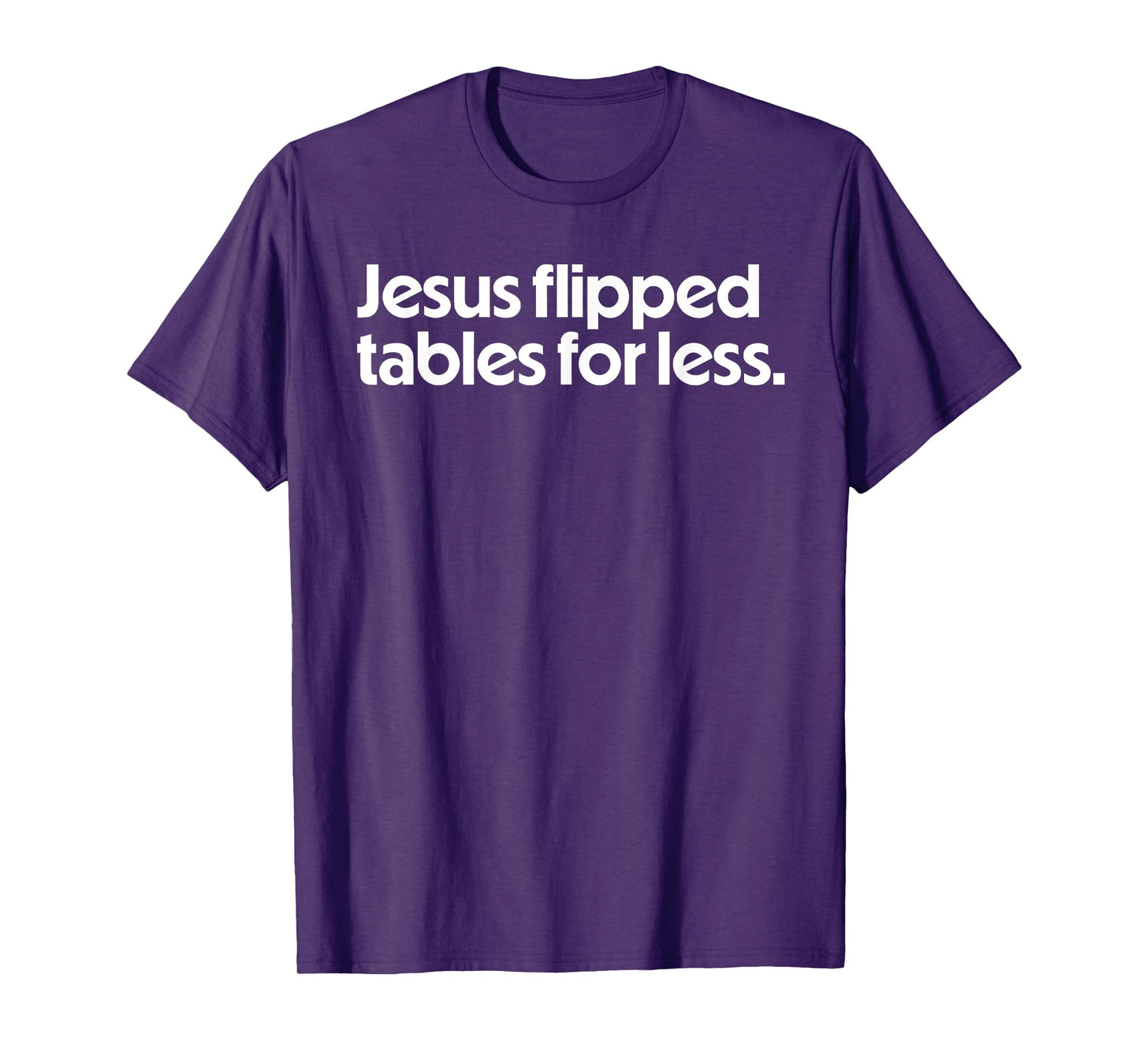 Jesus Flipped Tables For Less Funny Christian Faith Quote T-Shirt
