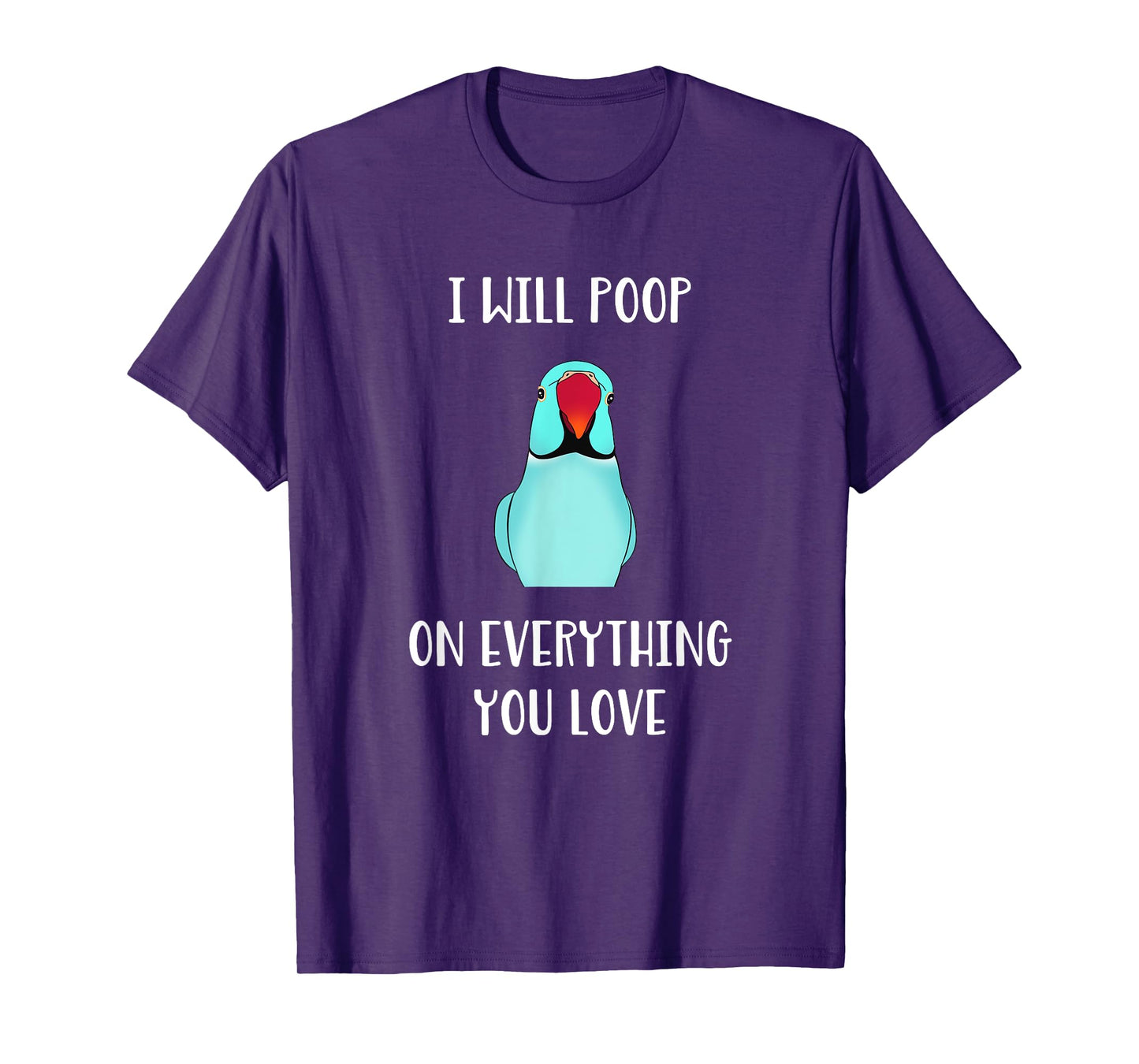 Cute Indian ringneck, I will poop on everything you love T-Shirt