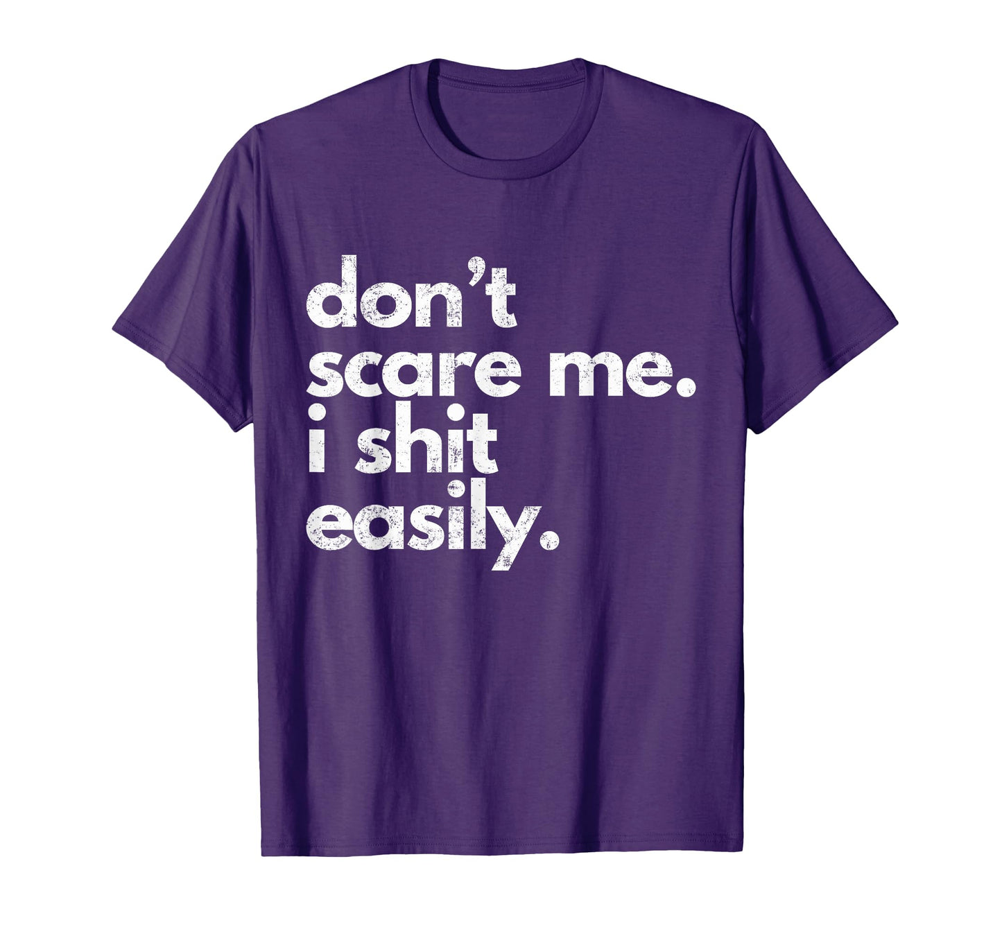 Don't Scare Me I Shit Easily Funny Sarcasm Quote T-Shirt