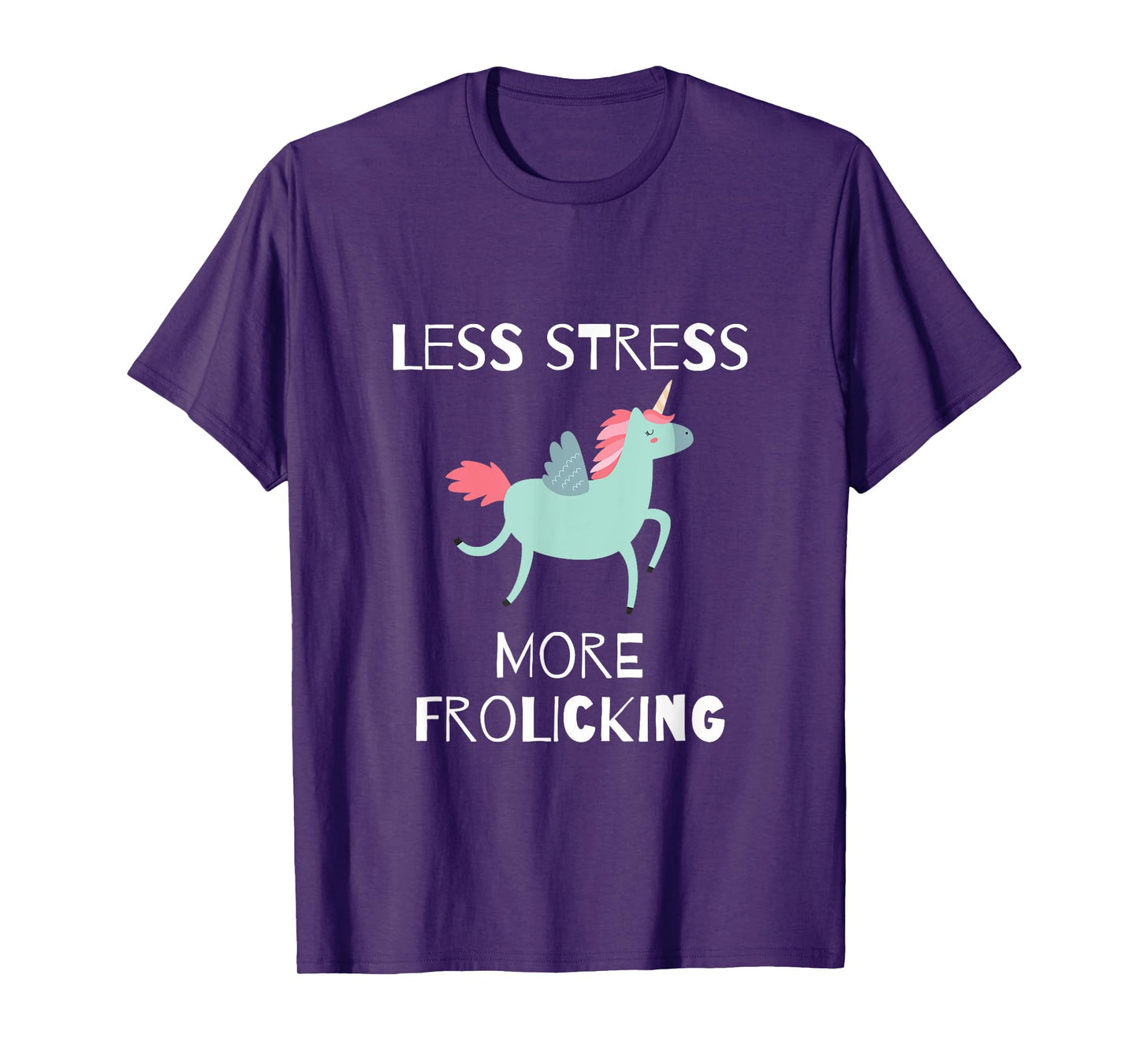 Less Stress, More Frolicking Unicorn T-Shirt T-Shirt