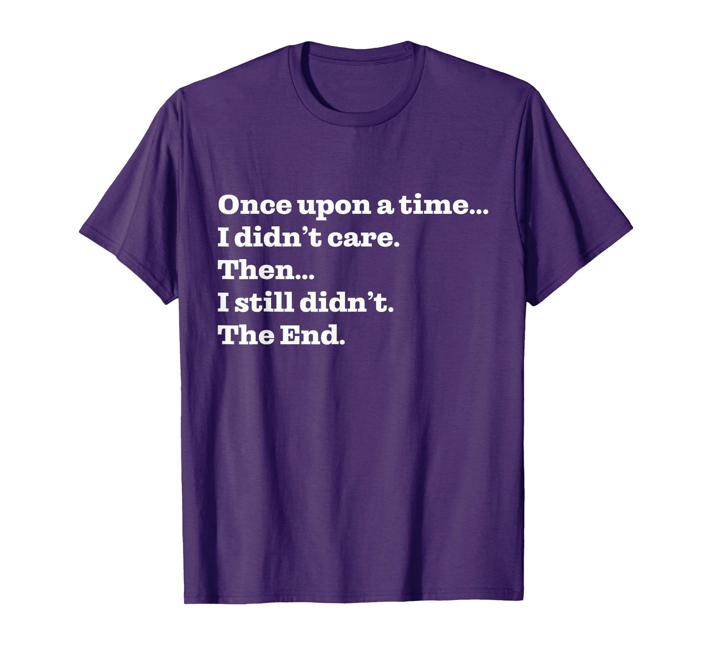 Once Upon A Time I Didn't Care Then I Still Didn't The End T-Shirt