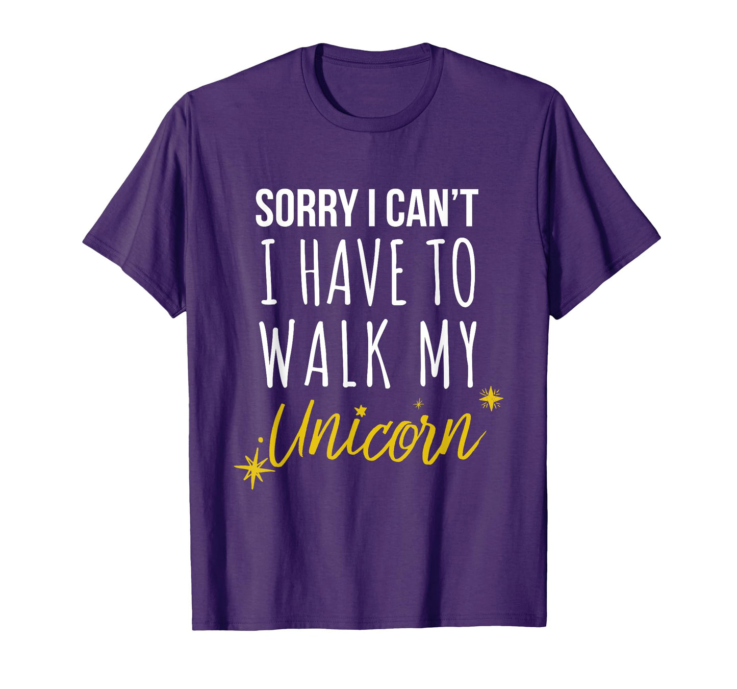 Sorry I Cant I have To Walk My Unicorn - Funny Novelty T-Shirt
