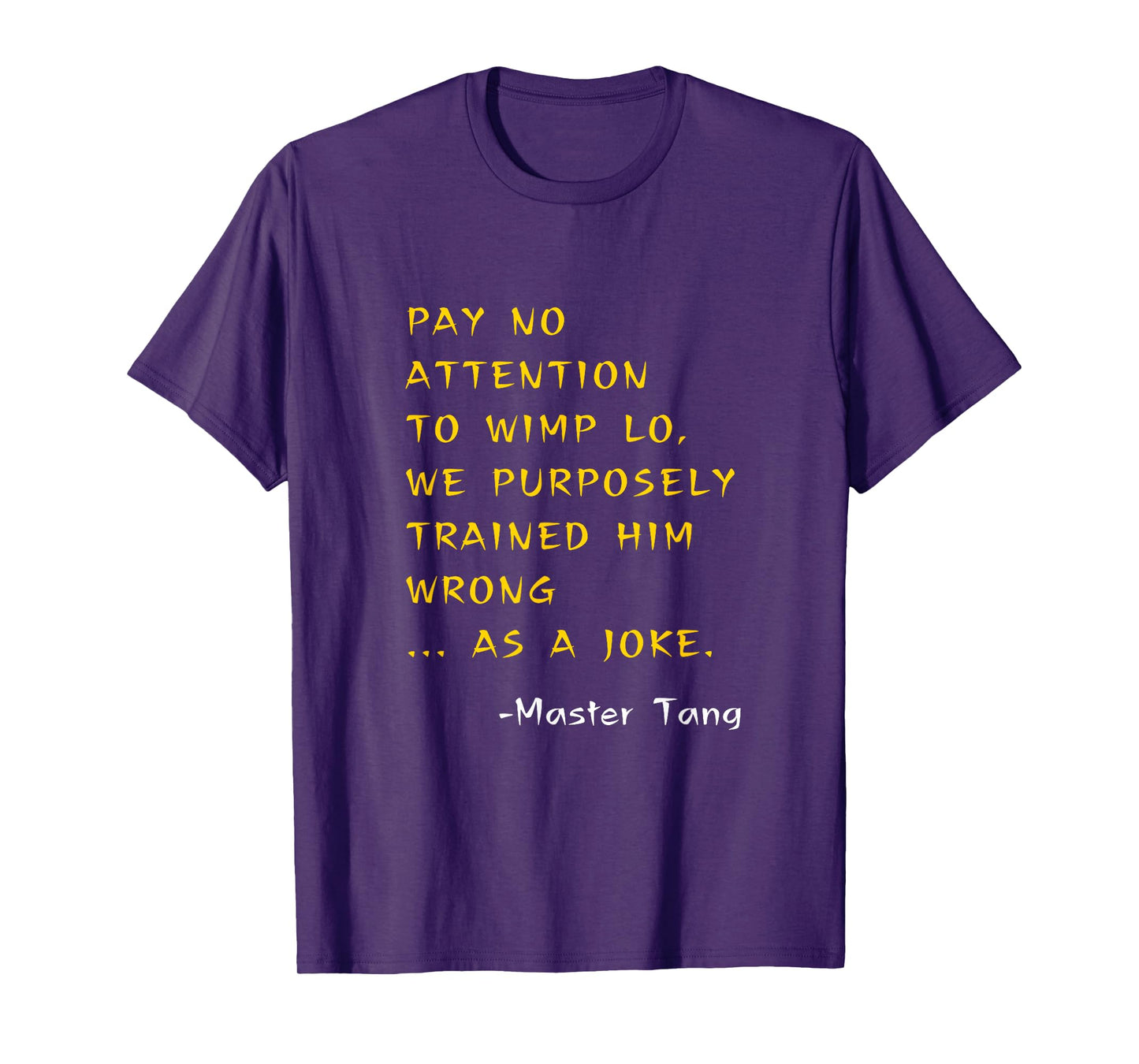 Funny Kung Pow Movie Quotes - Pay No Attention To Wimp Lo T-Shirt
