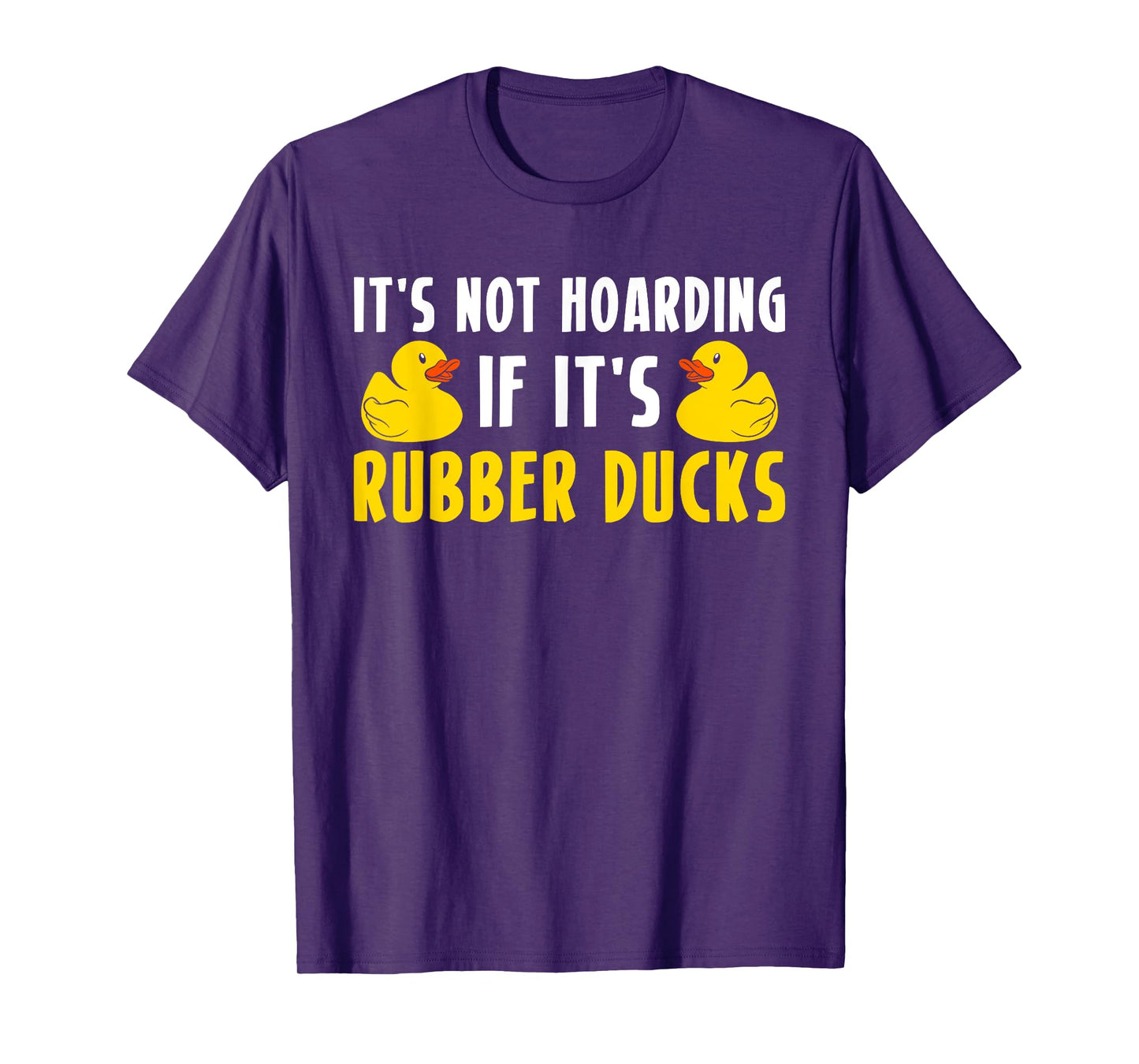 Its Not Hoarding If Its Rubber Ducks T-Shirt