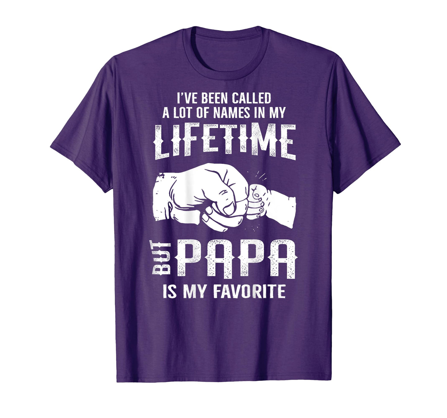 I've Been Called A Lot Of Names In Lifetime Papa Is Favorite T-Shirt