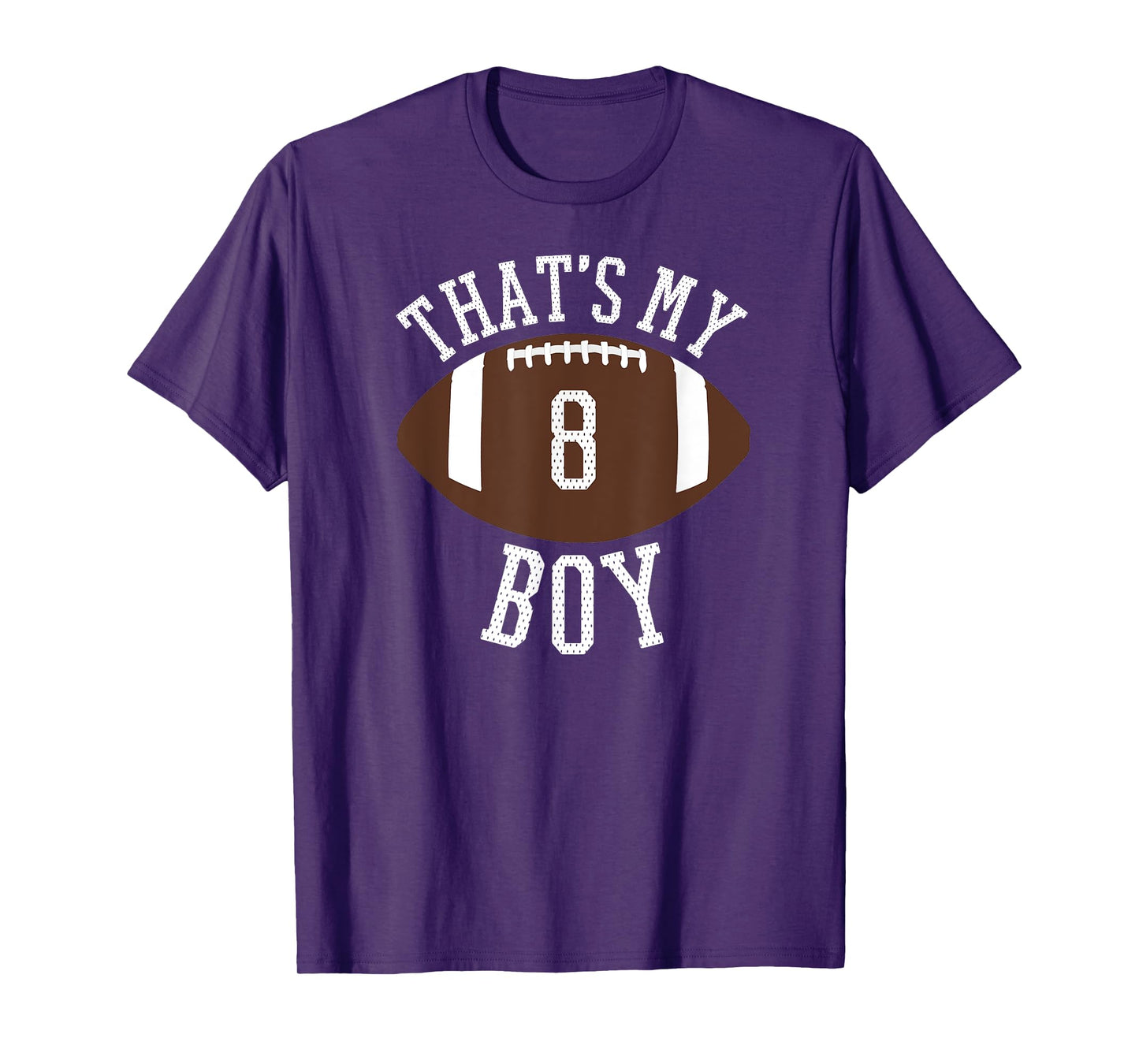 That's My Boy #8 Football Number 8 Jersey Football Mom Dad T-Shirt