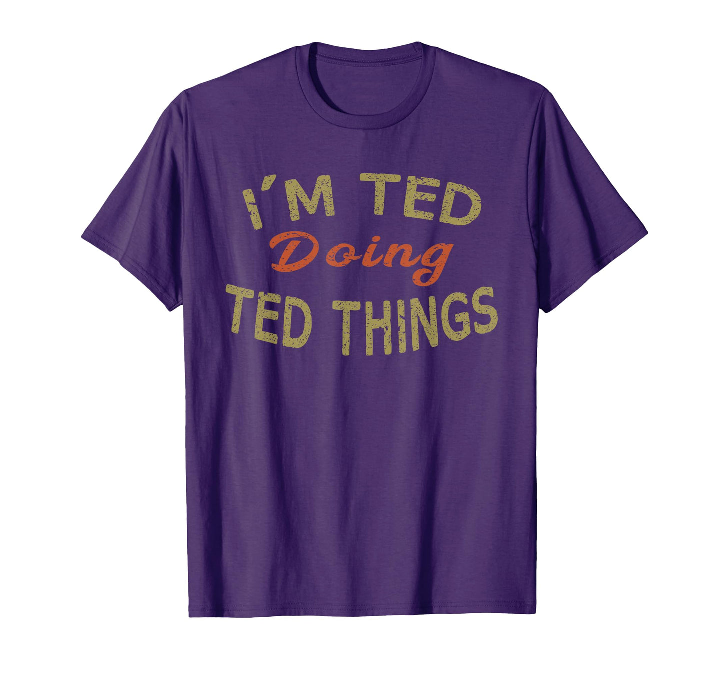 I'M TED DOING TED THINGS Funny Saying Gift T-Shirt Tee T-Shirt