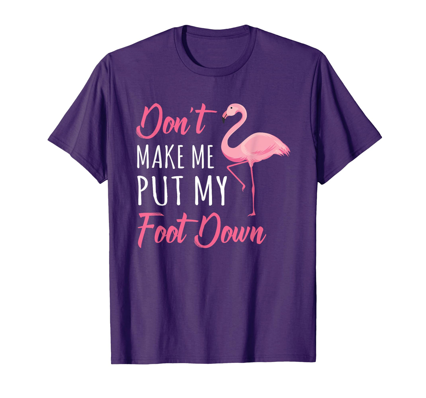 Don't Make Me Put My Foot Down Flamingo T-Shirt