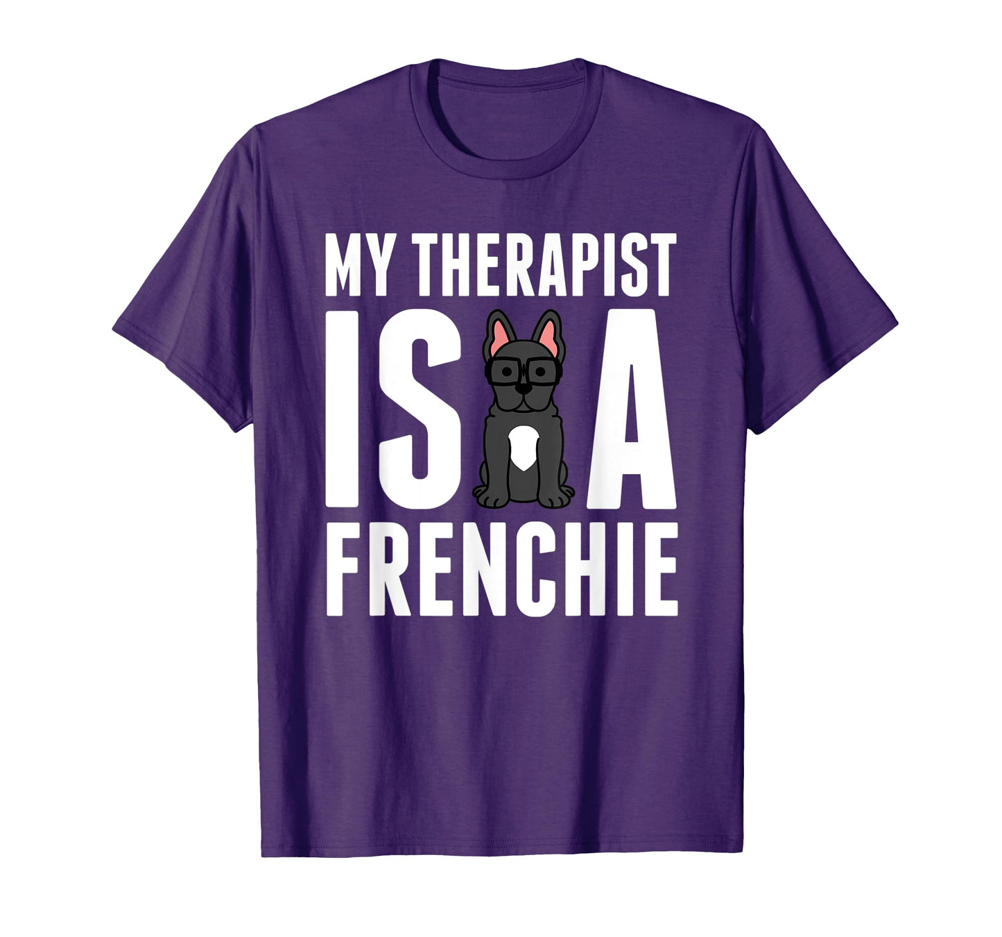 My Therapist Is A French Bulldog Funny Dog Gift Men Women Kids T-Shirt