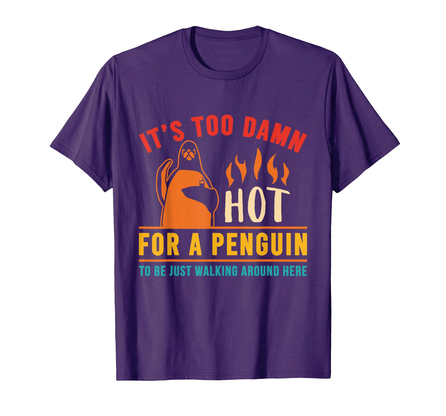 It's Too Damn Hot For A Penguin To Be Just Walking Vintage T-Shirt