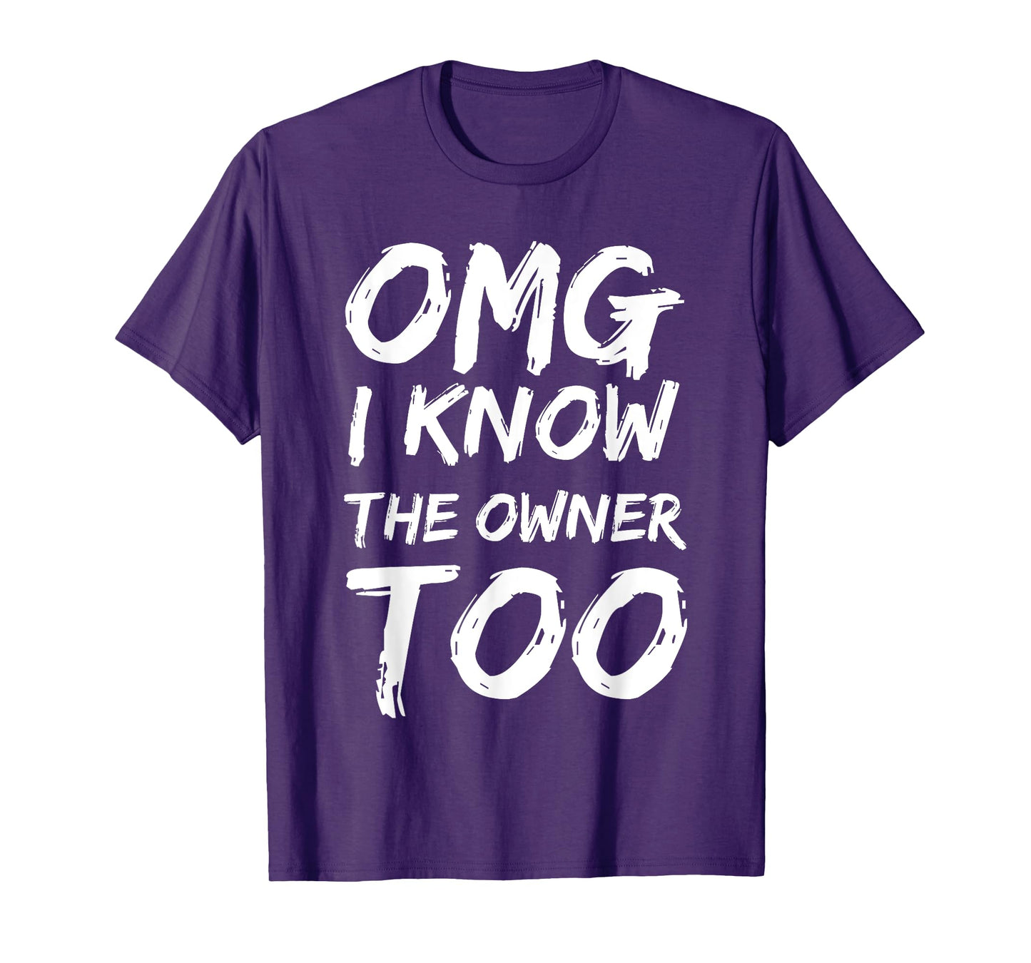 OMG I Know The Owner Two Funny Quote T-Shirt