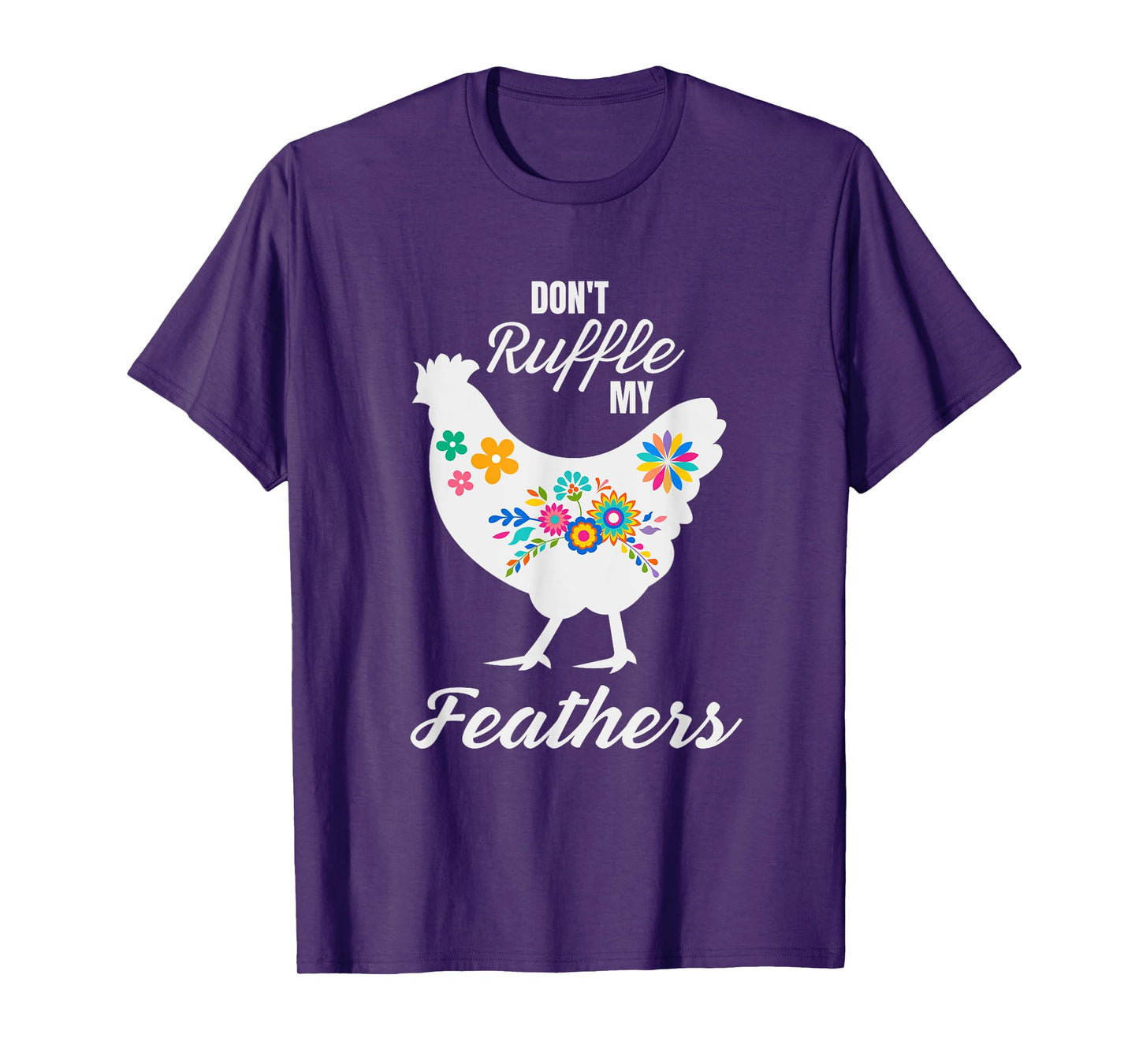 Don't Ruffle My Feathers Funny Chicken T-Shirt
