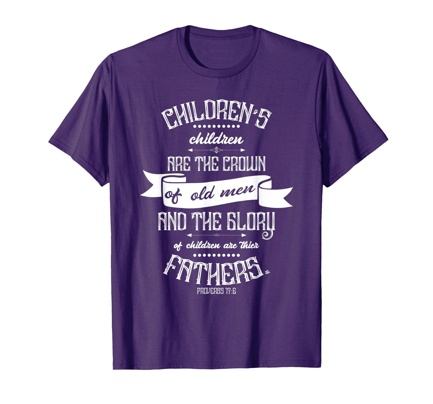 Mens Christian Father's Day Gift - Bible Verse Proverbs 17:6 T-Shirt