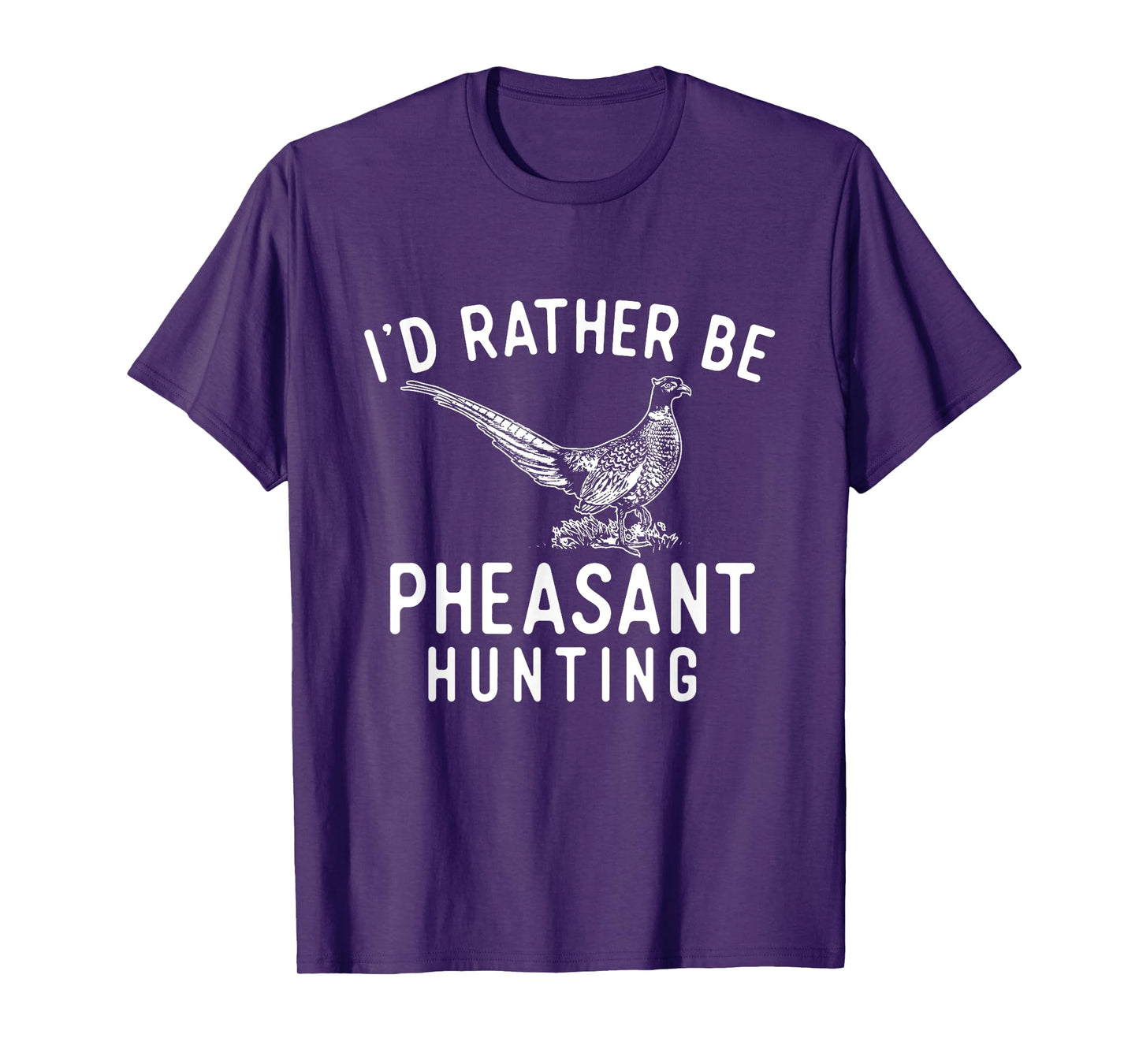 I'd Rather Be Pheasant Hunting - Pheasant Hunter Bird Hunter T-Shirt