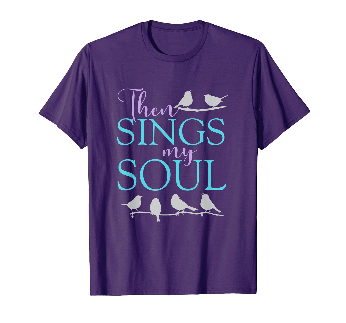 Then Sings My Soul - Inspirational Uplifting Spiritual Faith T-Shirt