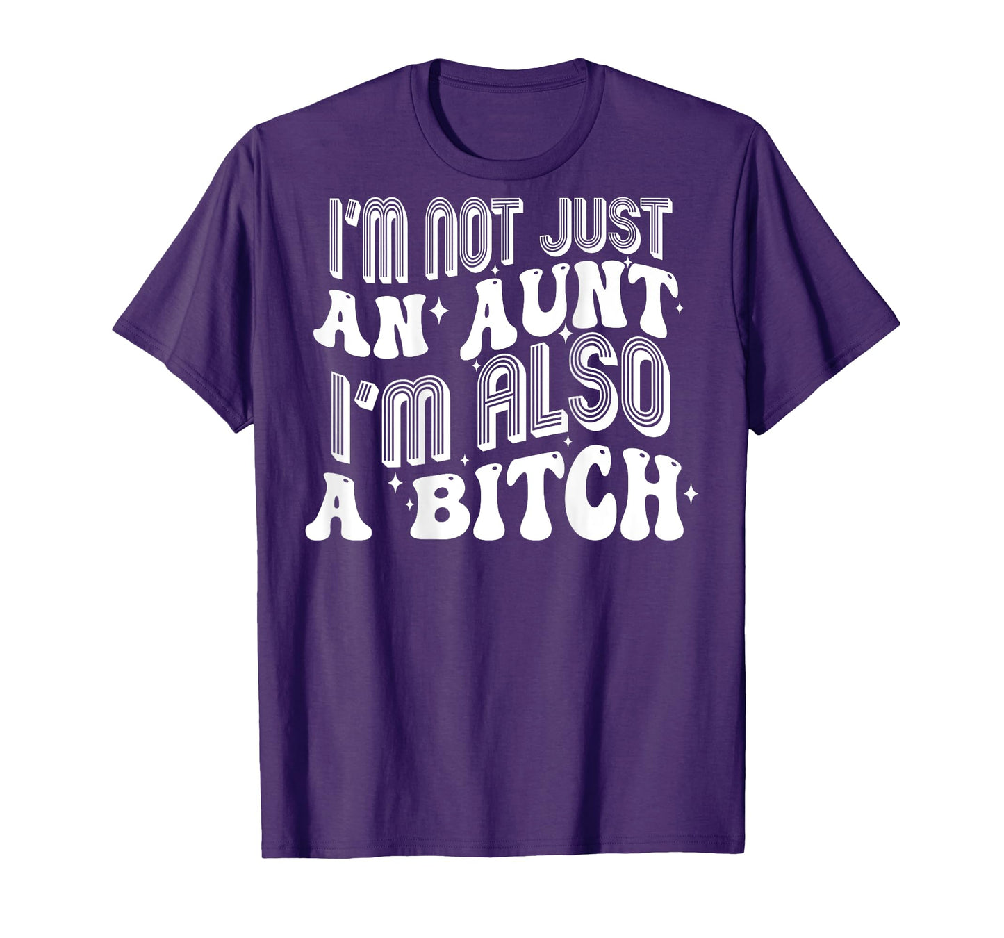I'm Not Just An Aunt I'm Also A Bitch (on back) T-Shirt