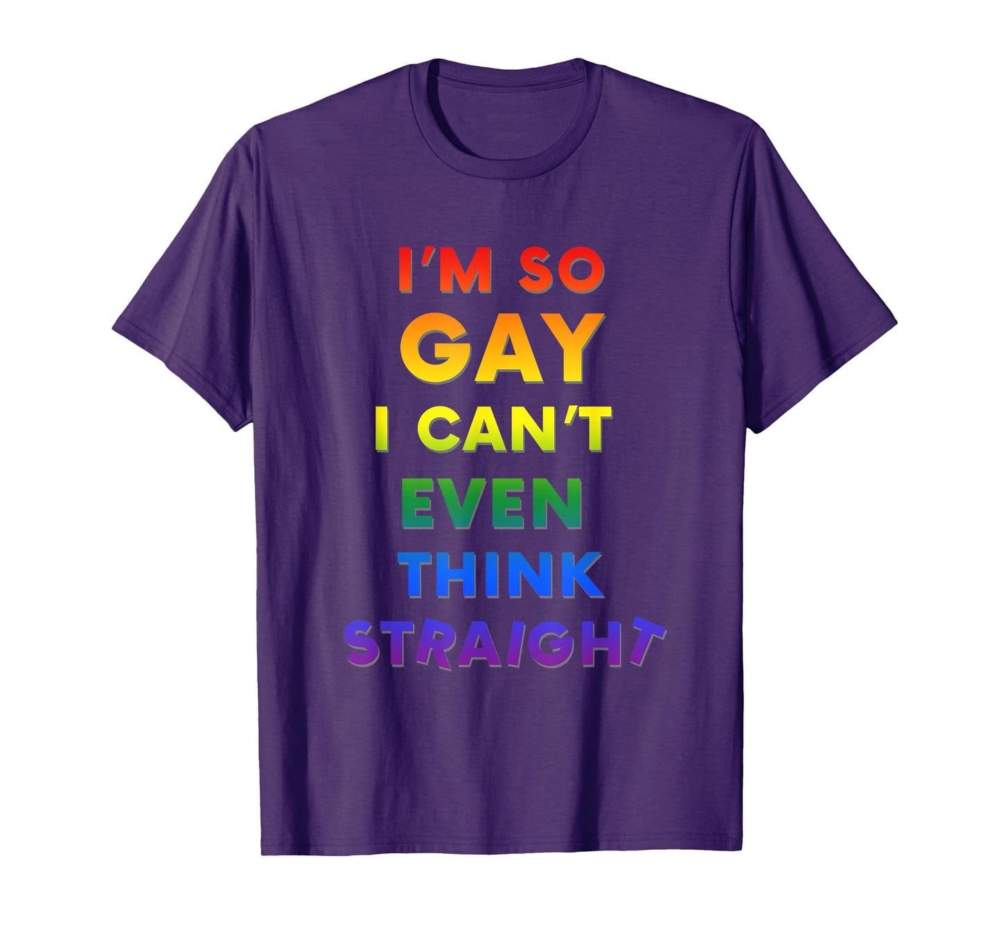 I'm So Gay I Can't Think Straight Funny LGBTQ T-Shirt