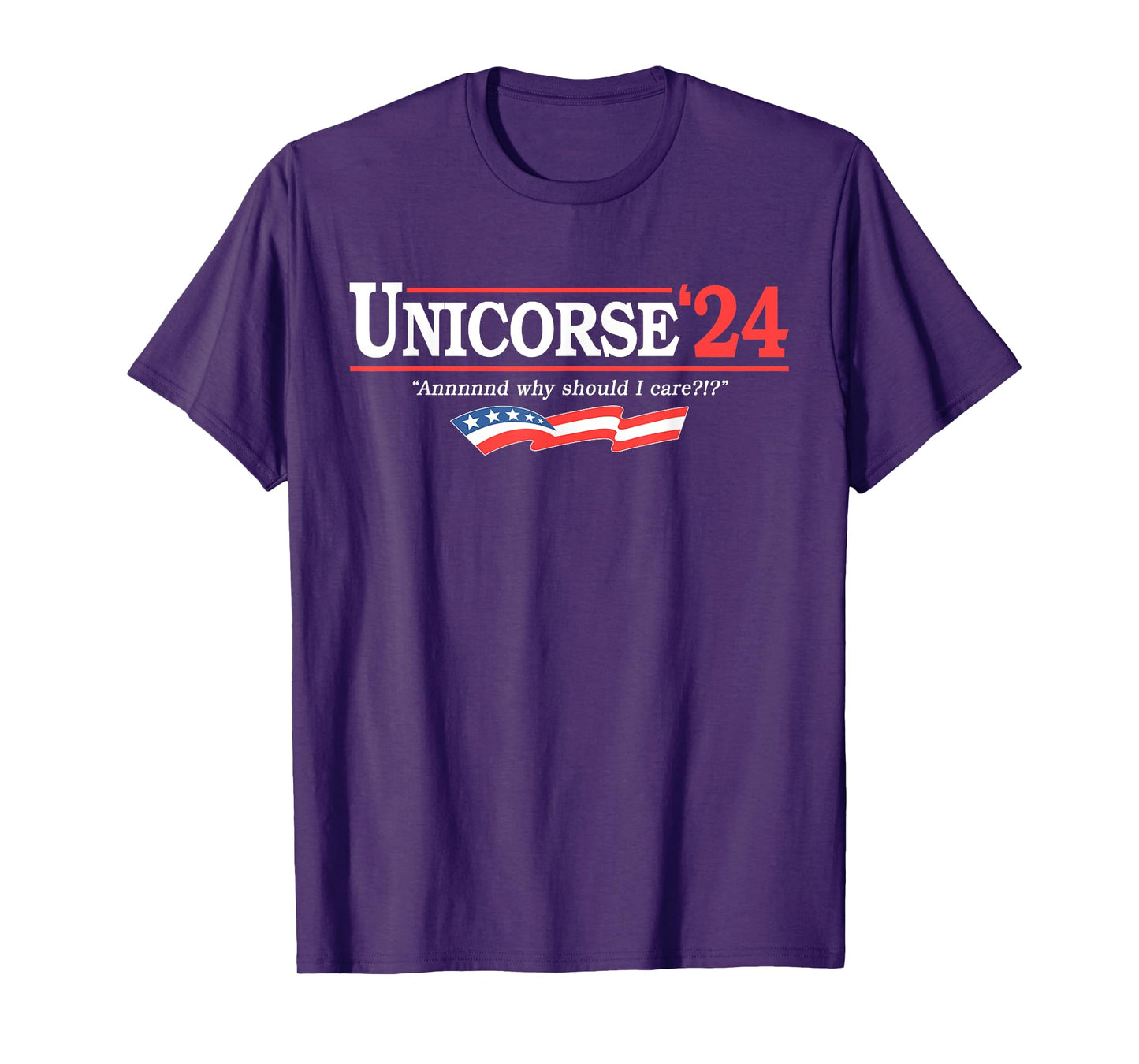Unicorse 24 For President And Why Should I Care T-Shirt