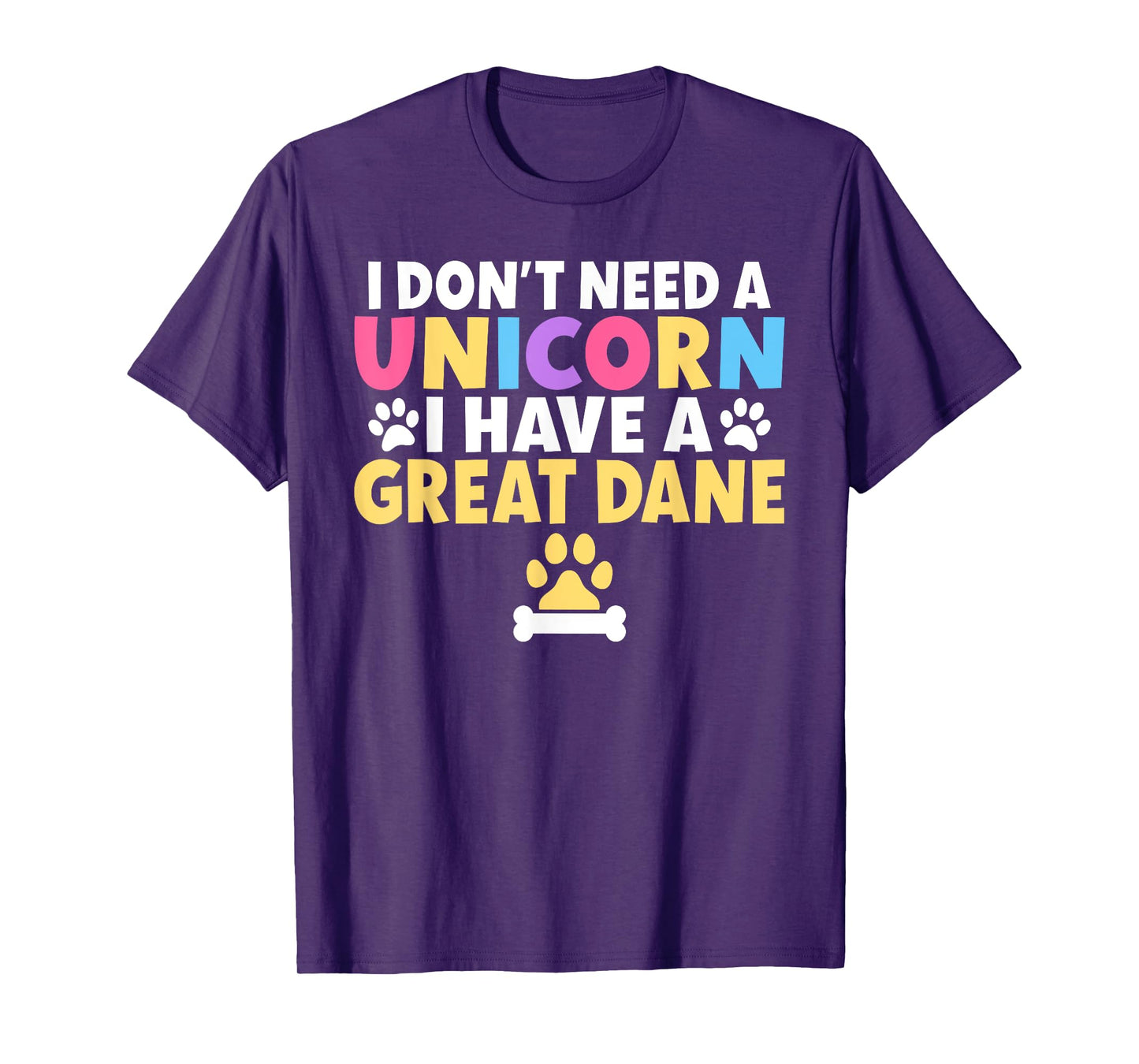 I dont need a Unicorn i have a Great Dane T-Shirt
