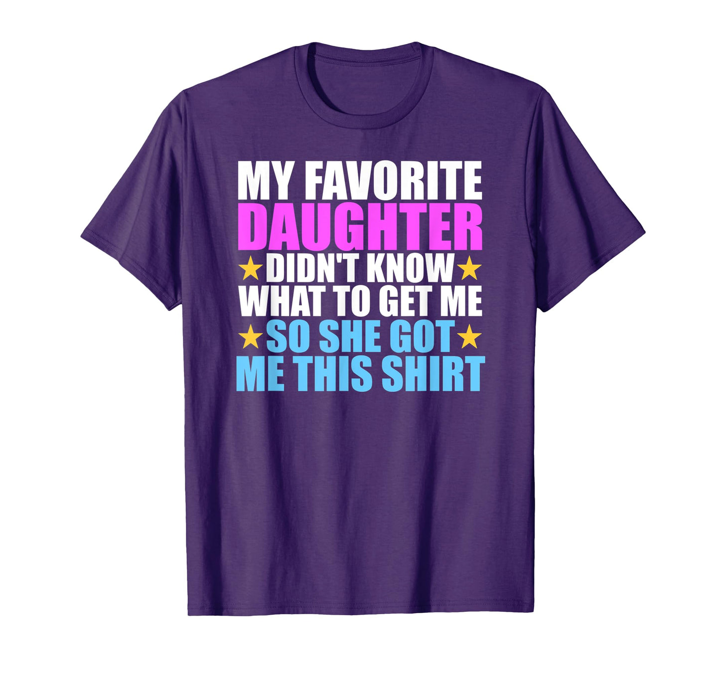 My Favorite Daughter Got Me This Shirt - Funny Dad and Mom T-Shirt