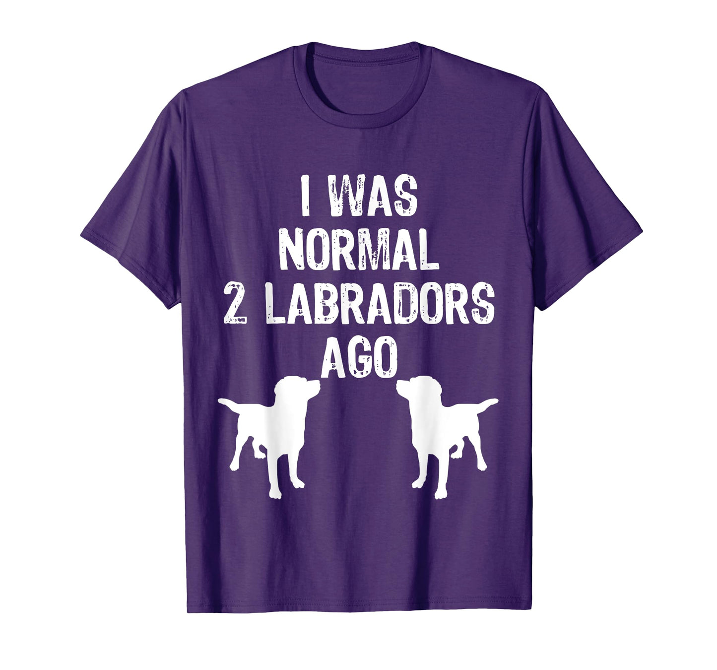 I Was Normal 2 Labradors Ago - Funny Retriever T Shirt T-Shirt
