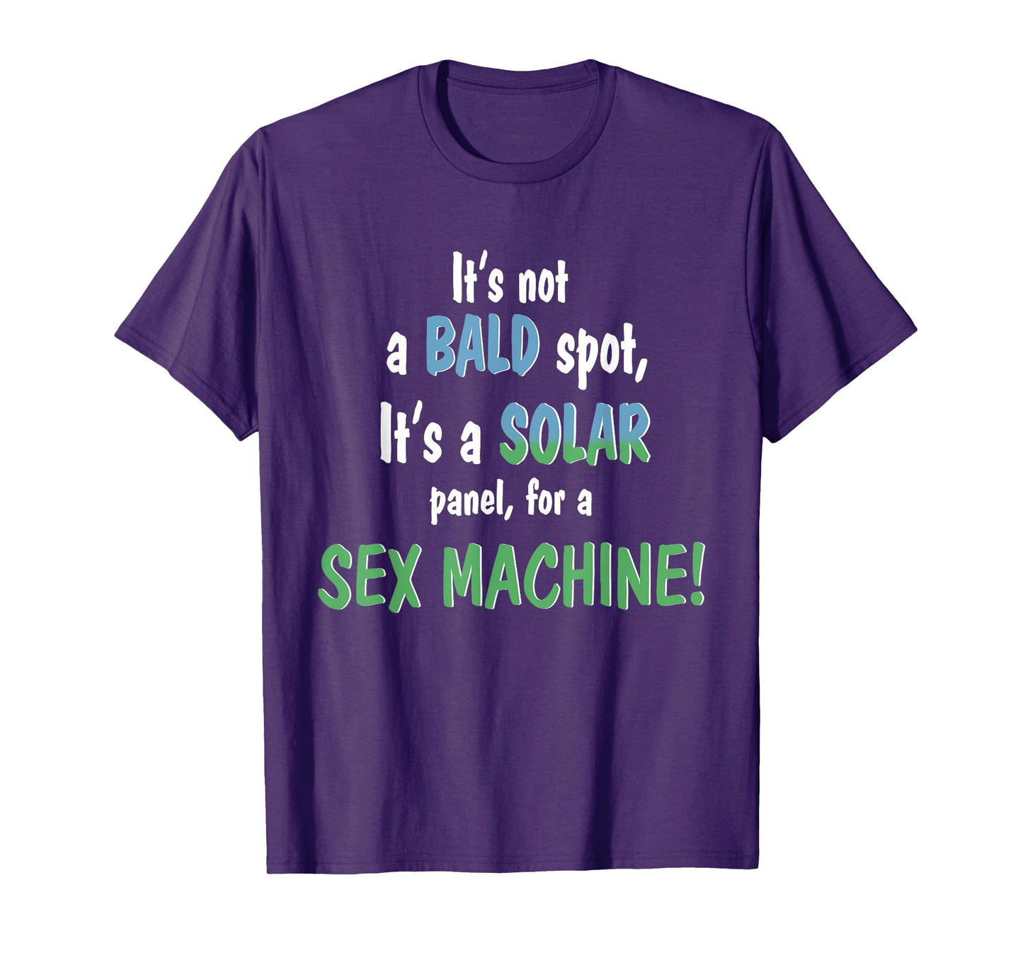 It's Not A Bald Spot It's A Solar Panel For A Sex Machine T-Shirt
