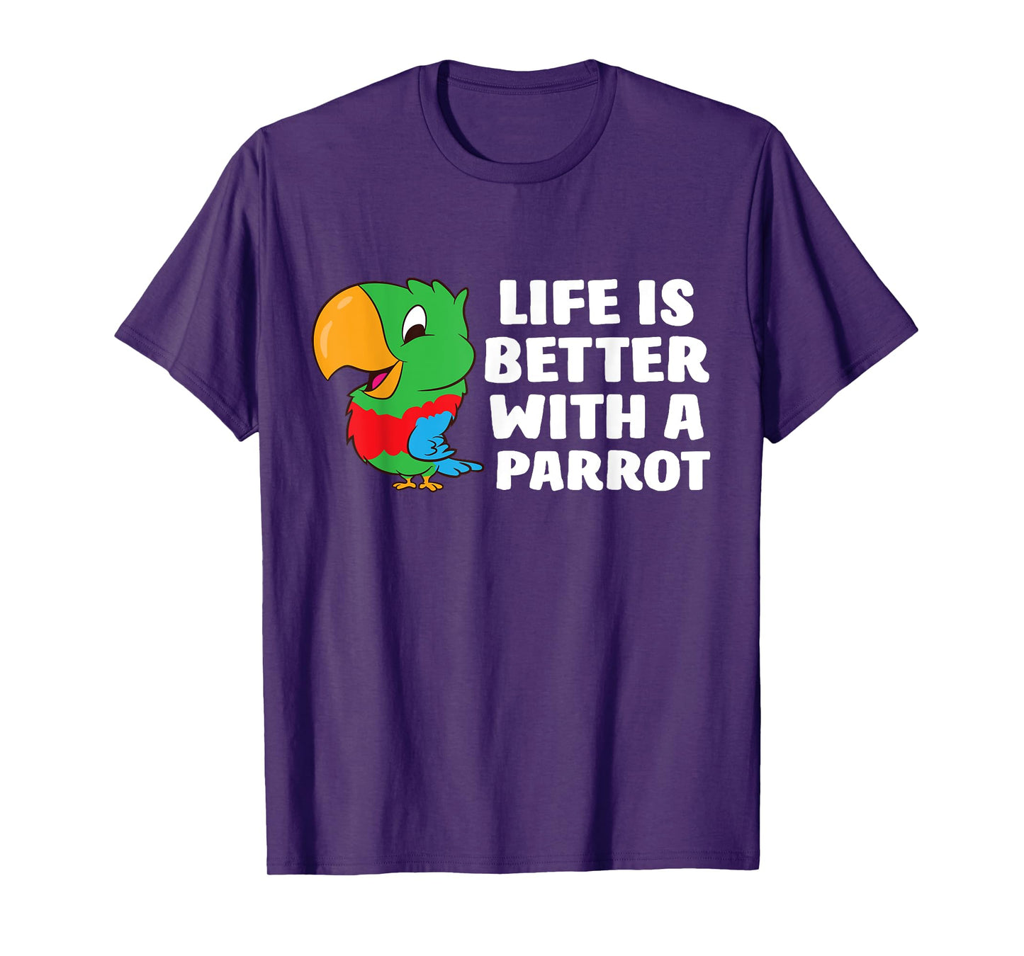 Life Is Better With A Parrot Cute Parrot T-Shirt