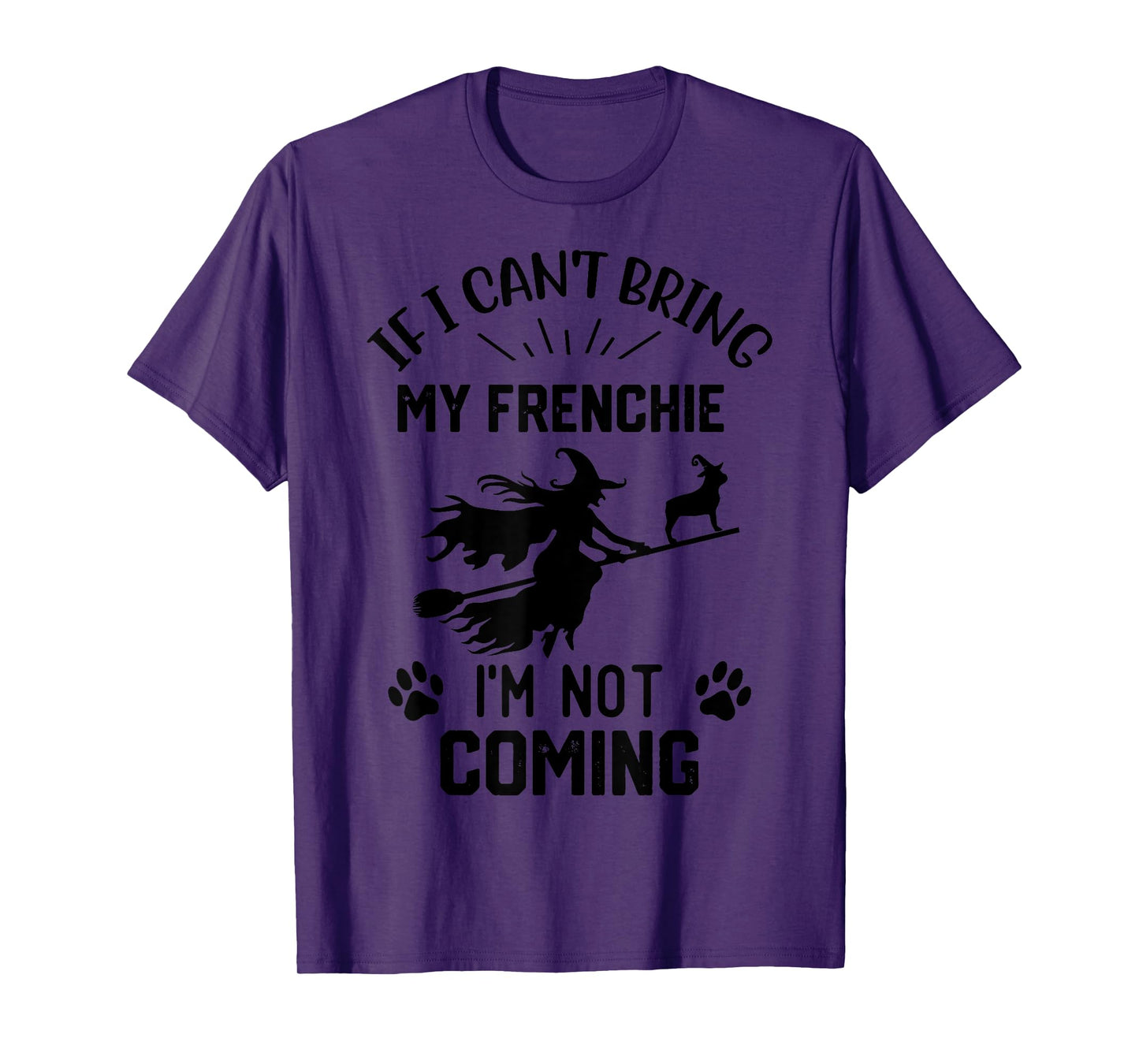 If I Can't Bring My Frenchie I'm Not Coming halloween witch T-Shirt