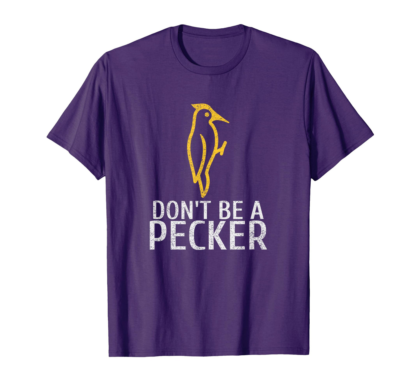 Funny Don't Be A Pecker | Woodpecker Tshirt T-Shirt