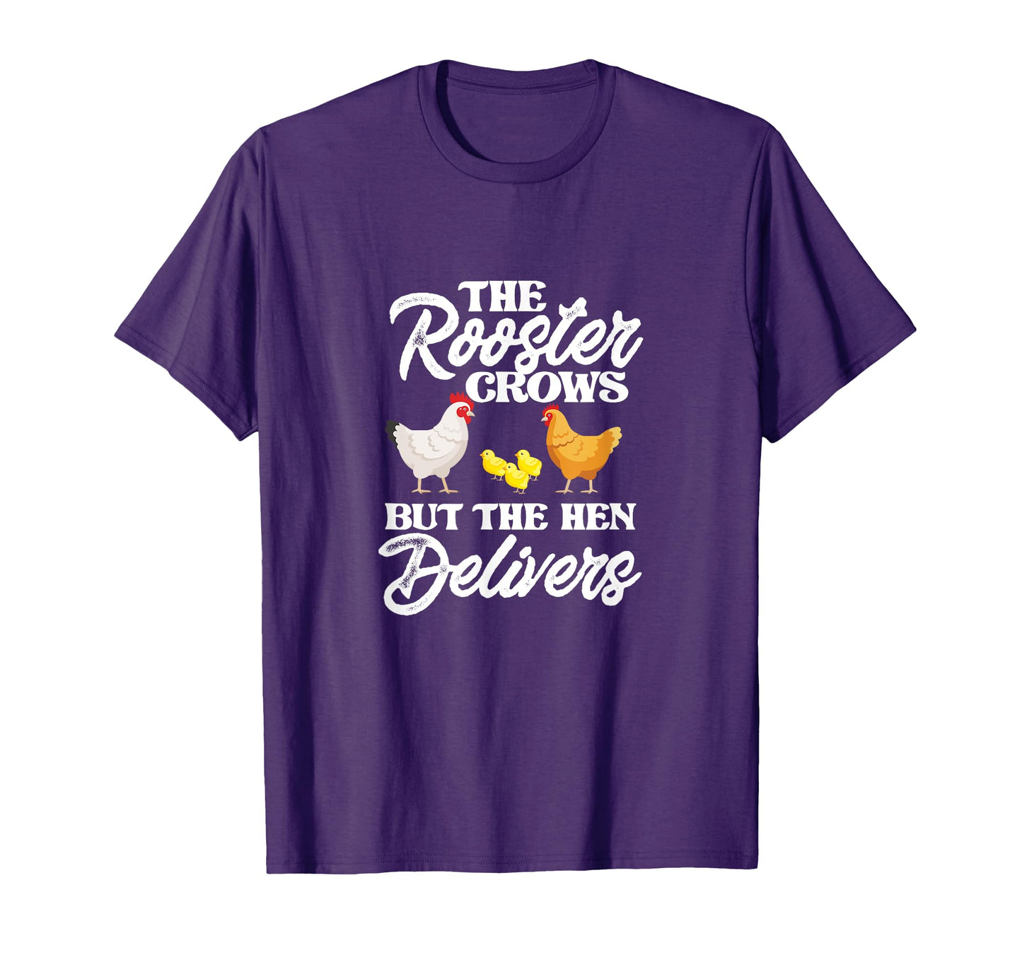 The Rooster Crows But The Hen Delivers Chicken Chick Farming T-Shirt