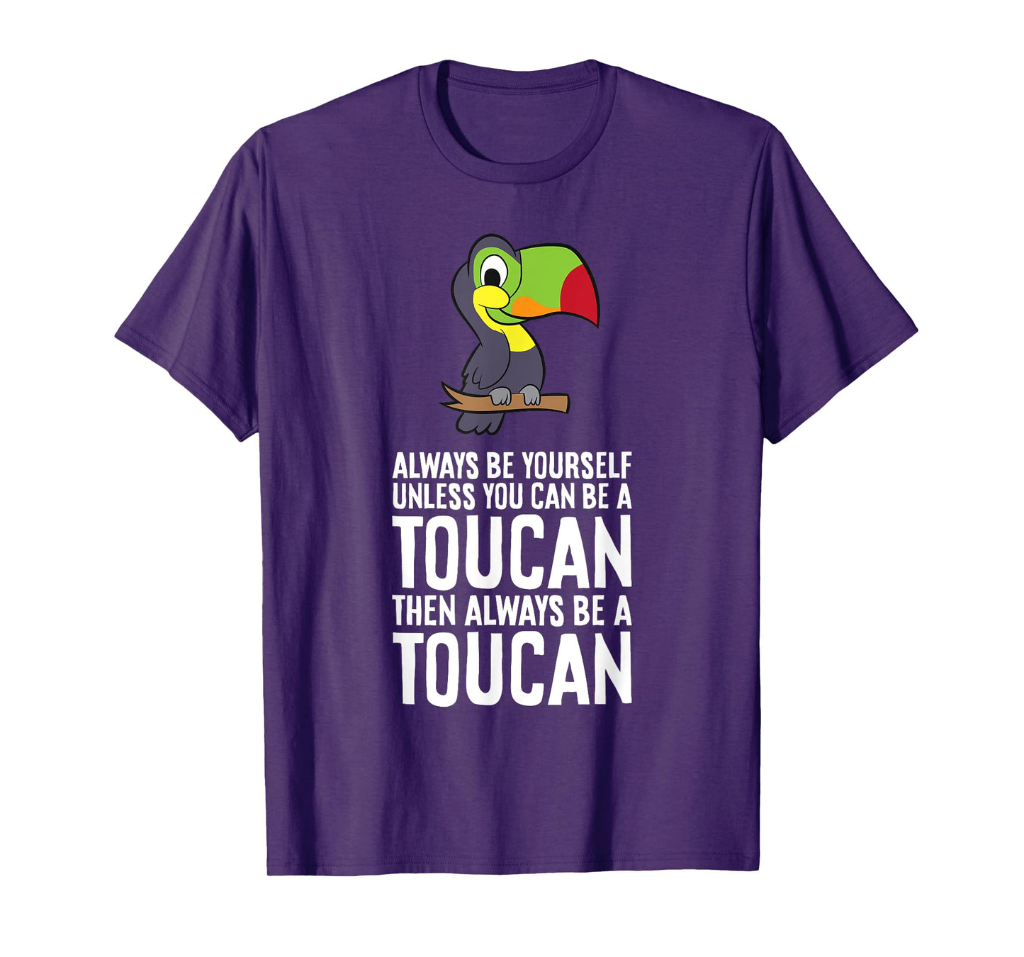 Always Be Yourself Unless You Can Be A Toucan T-Shirt