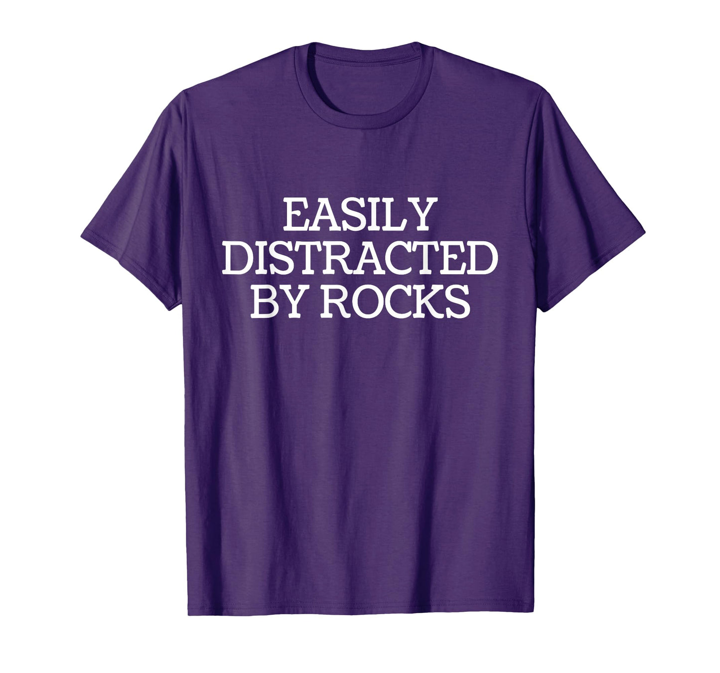 Easily Distracted By Rocks - Geologist Rock Collecting Lover T-Shirt