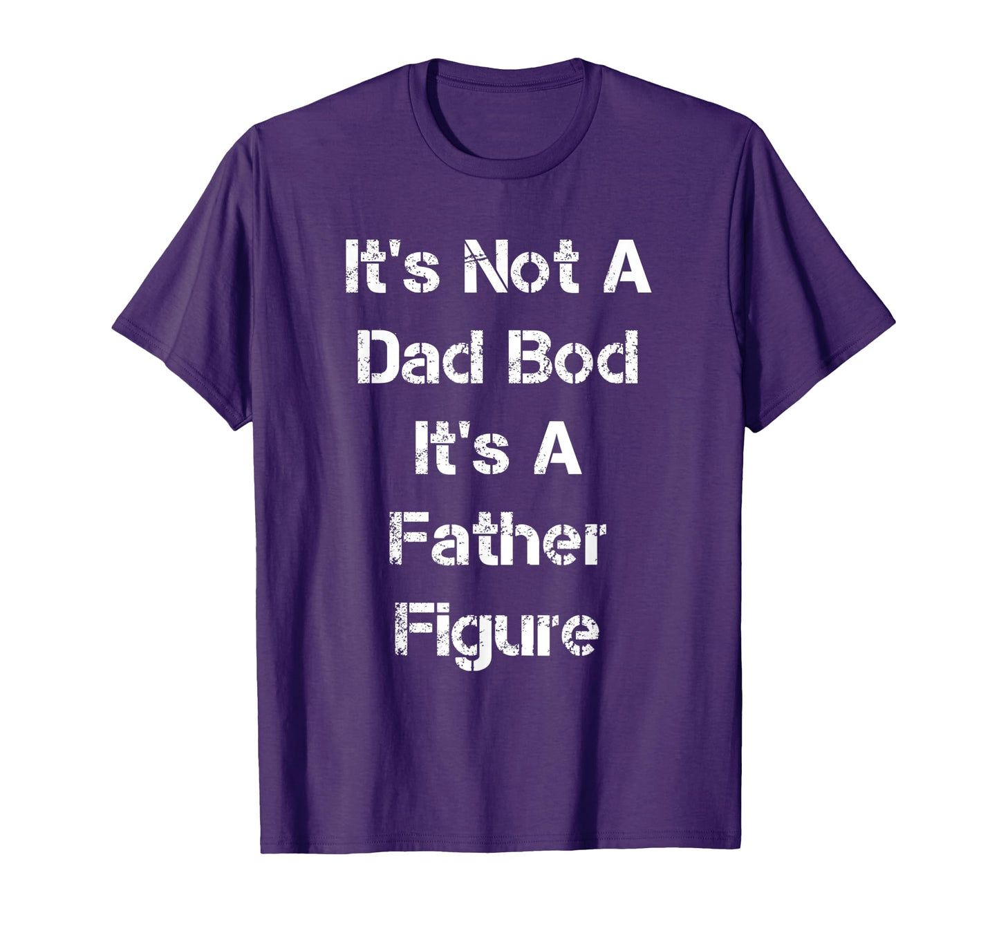 Its Not A Dad Bod Its A Father Figure T-Shirt