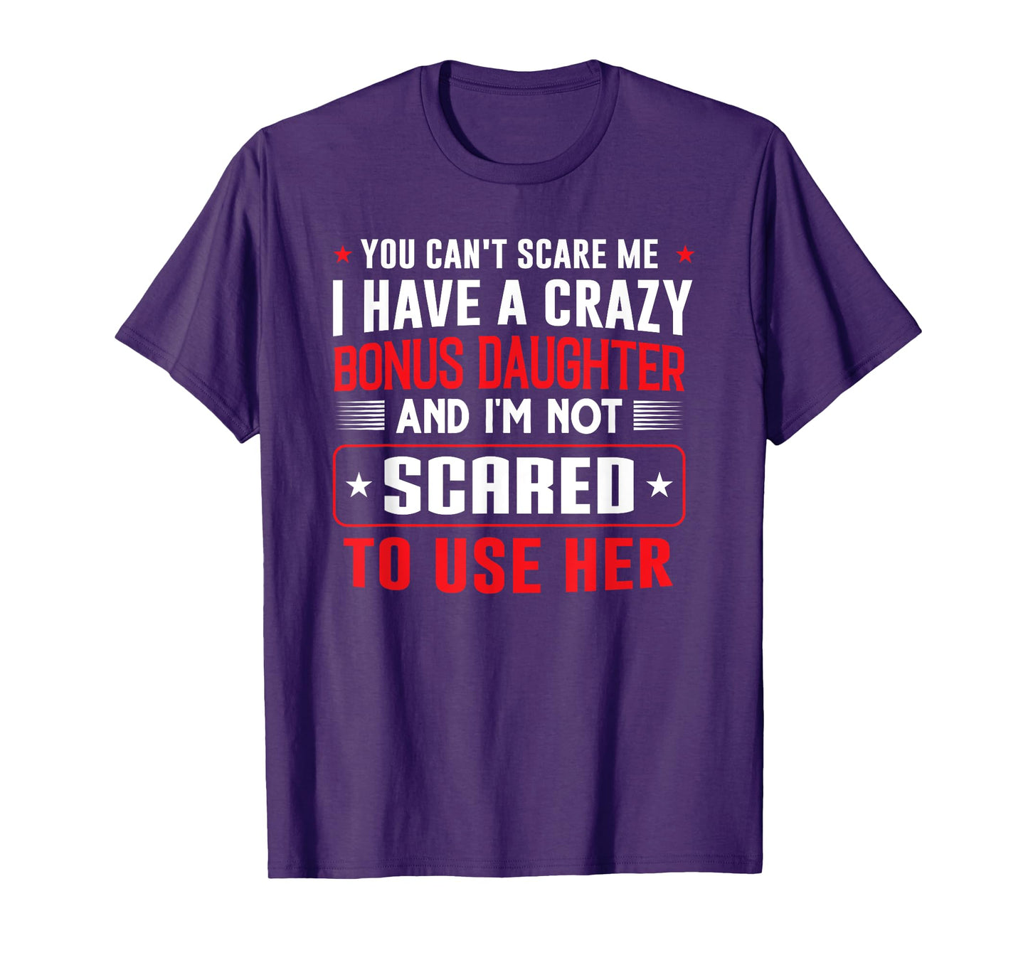 You can't scare me I have a bonus daughter Bonus Dad Gift T-Shirt