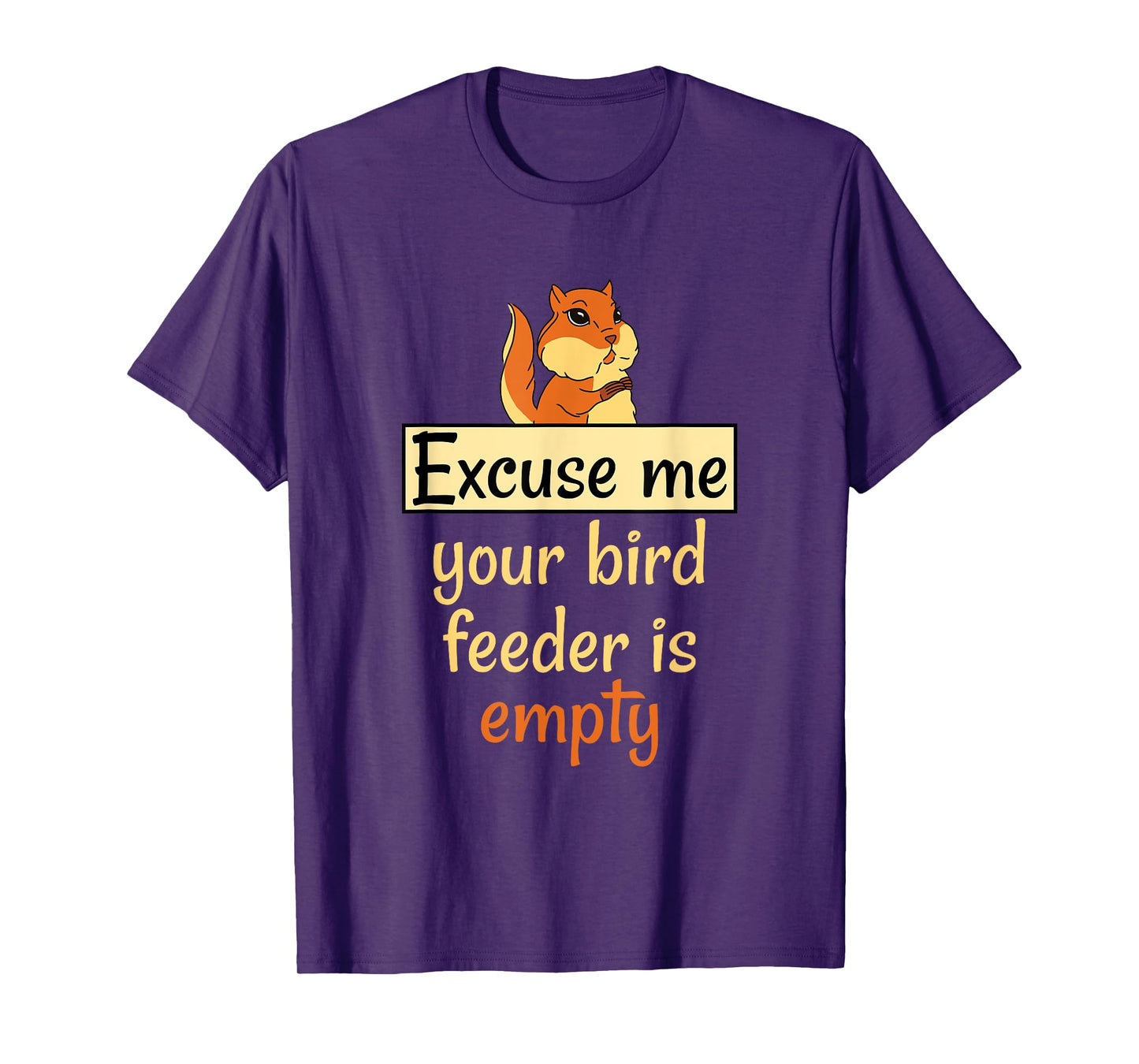 Excuse Me Your Bird Feeder Is Empty Bird Lover Squirrel gift T-Shirt