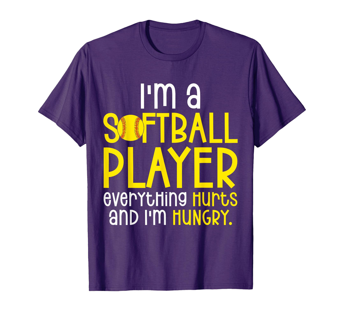 I'm A Softball Player Everything Hurts And I'm Hungry T-Shirt