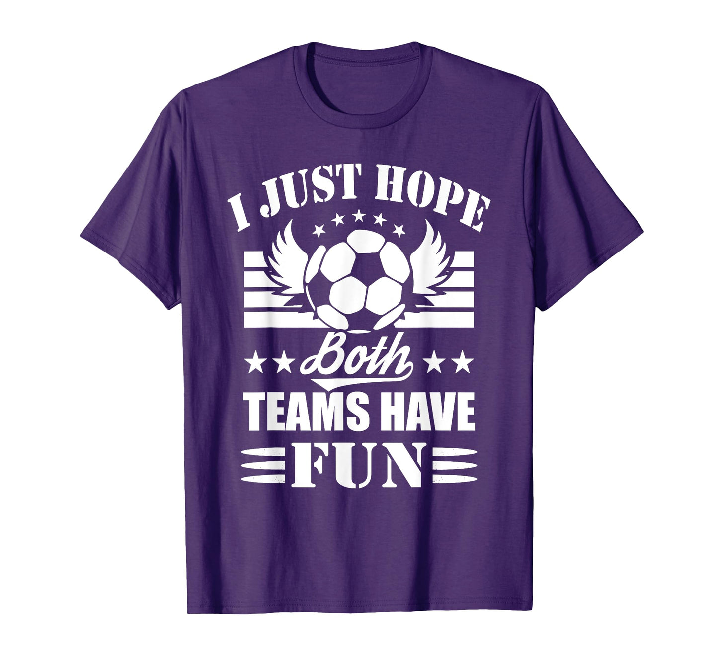 I Just Hope Both Teams Have Fun - Soccer Game Women Men T-Shirt