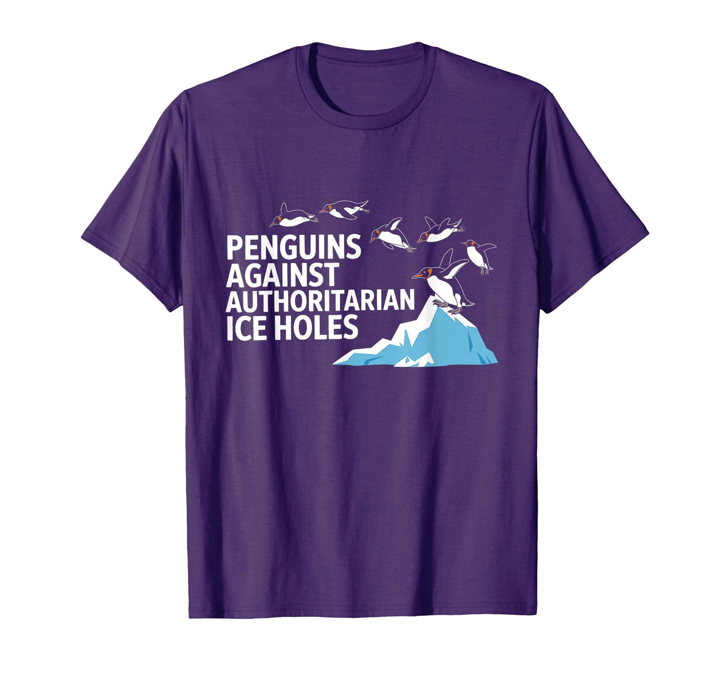 Funny Penguins Against Authoritarian Ice Holes Sarcastic T-Shirt