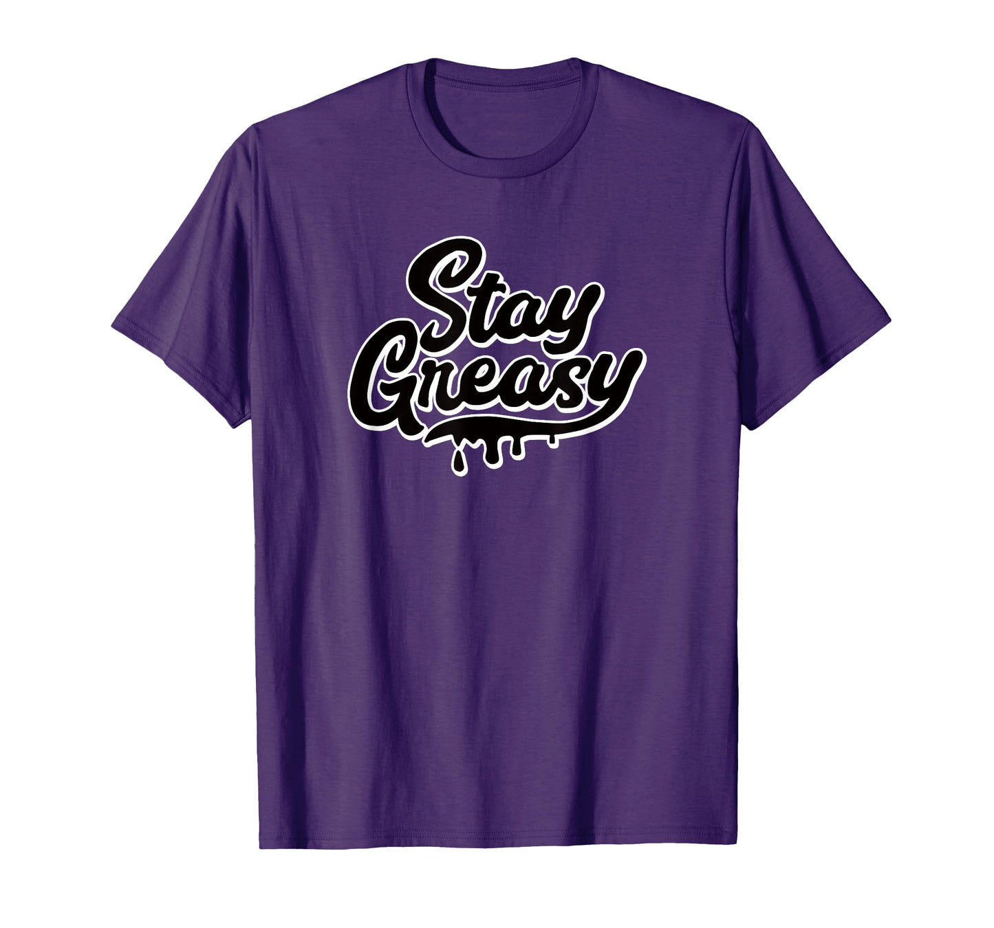 STAY GREASY - funny sarcastic grease oil gear head mechanic T-Shirt
